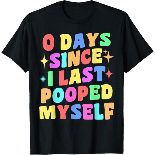 0 Days Since I Last Pooped Myself Funny Joke Meme Gag - Adult & Kids T-Shirts, Sweatshirts & Hoodies apparel design preview 1