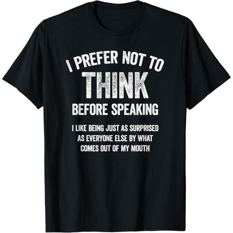100% Cotton I Prefer Not Think Before Speaking Funny - Adult & Kids T-Shirts, Sweatshirts & Hoodies apparel design preview 1