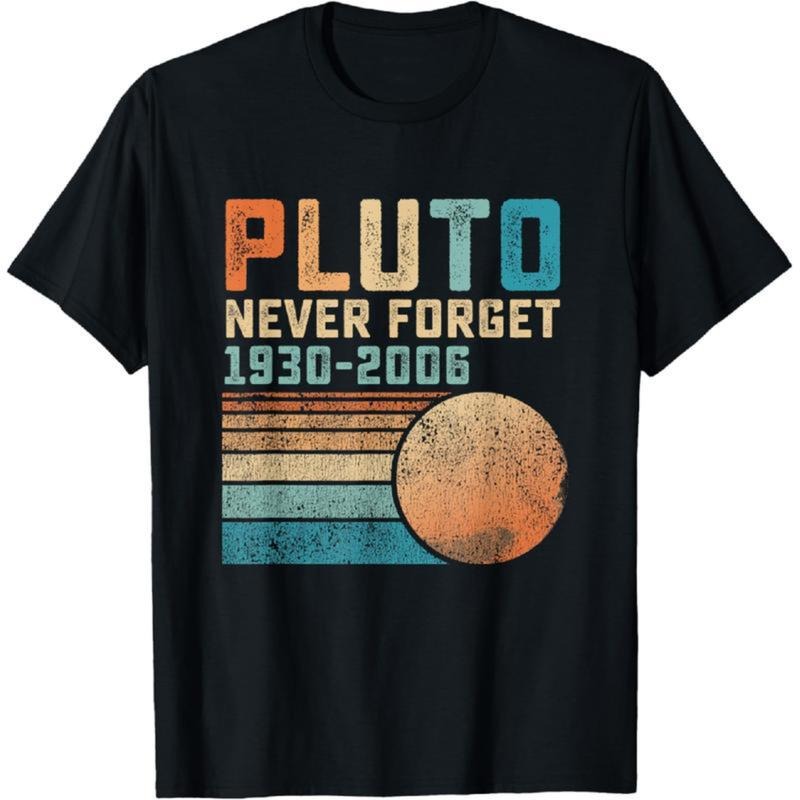100% Cotton Pluto Never Forget Funny Astronomy Space - Adult & Kids T-Shirts, Sweatshirts & Hoodies apparel design preview 1