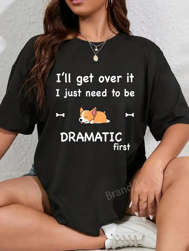 100% Cotton I'Ll Get Over I Just Need Be DRAMATIC - Adult & Kids T-Shirts, Sweatshirts & Hoodies apparel design preview 1