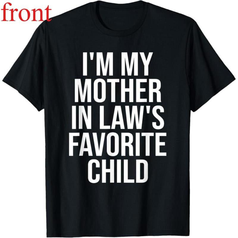 100%Cotton I'M My Mother Law'S Favorite Child - Adult & Kids T-Shirts, Sweatshirts & Hoodies apparel design preview 1