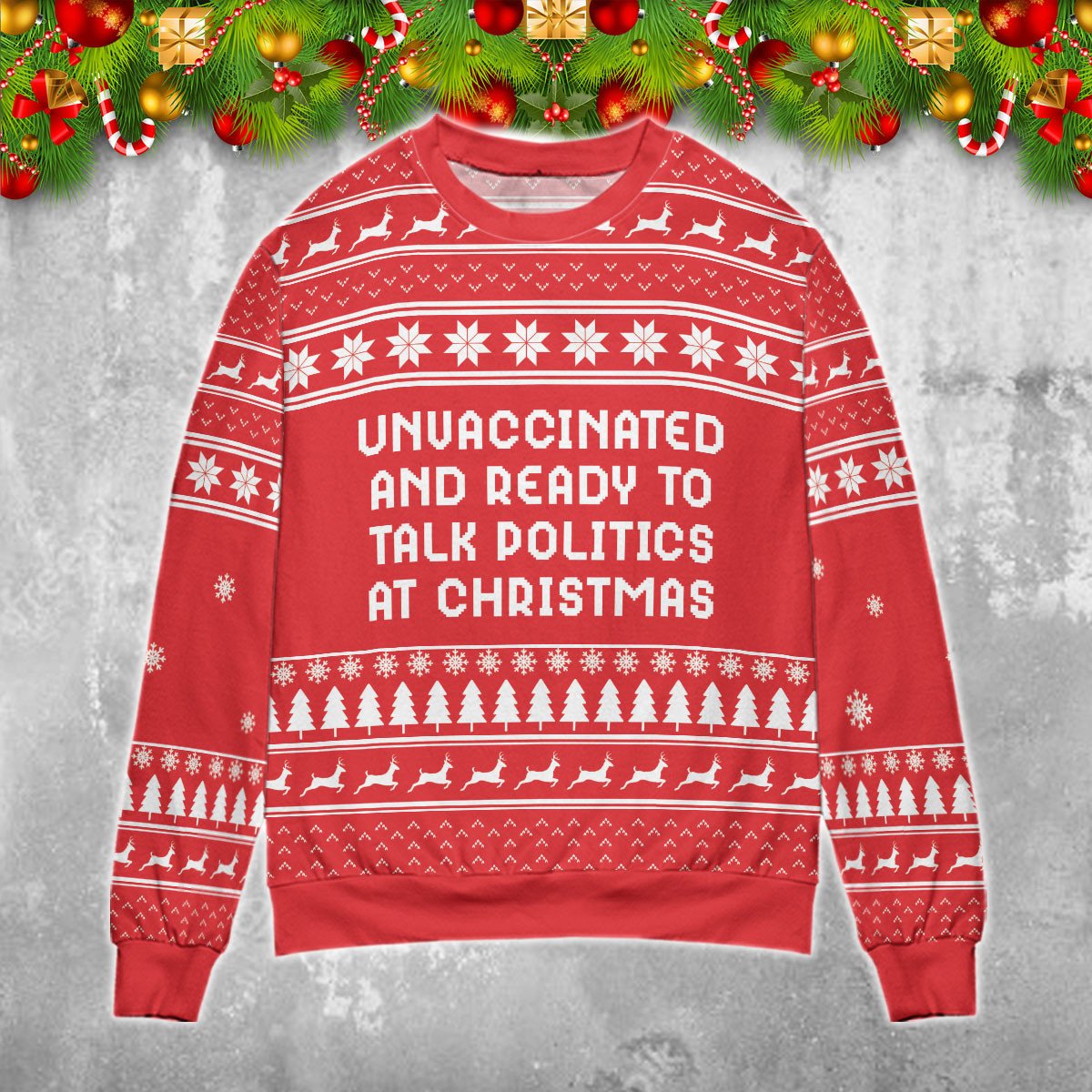 Unvaccinated and ready to talk politics at 3D Christmas Sweater - Holiday Gift product image