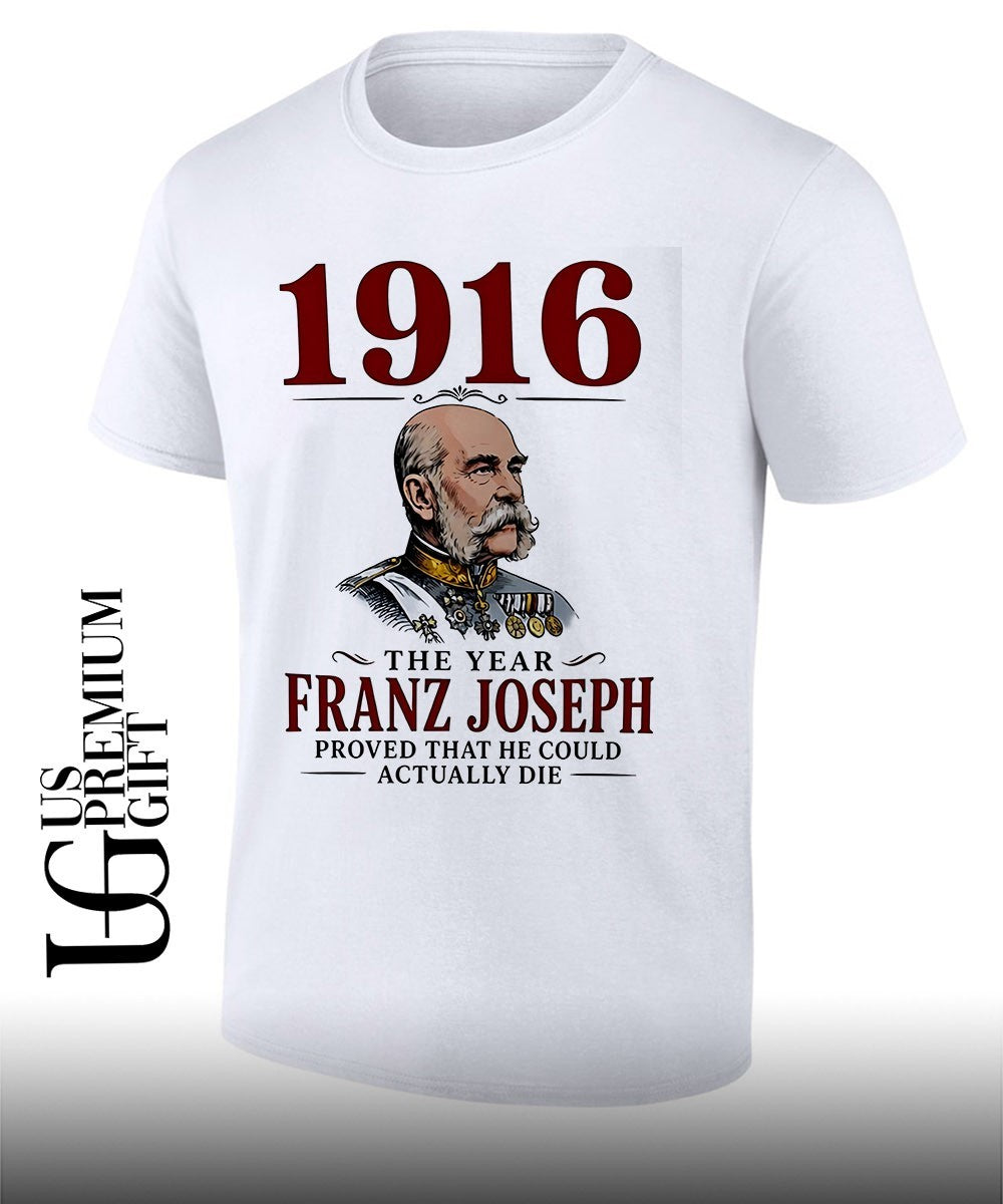 1916 The Year Franz Joseph Proved That He Could - Adult & Kids T-Shirts, Sweatshirts & Hoodies apparel design preview 1