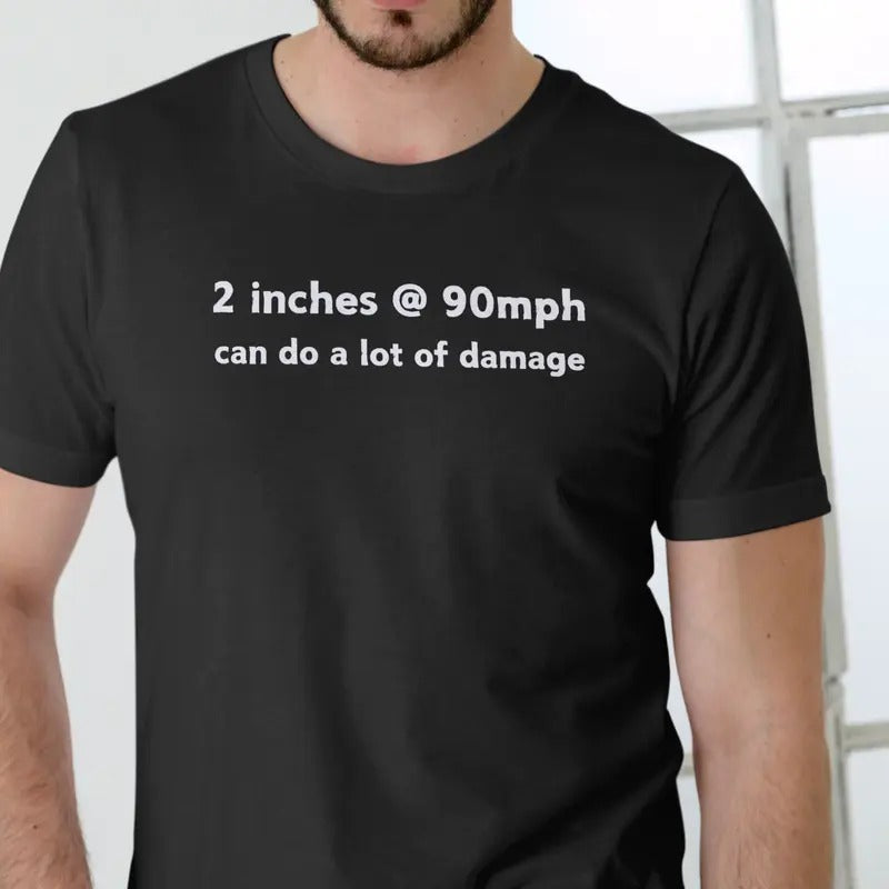 2 Inches 90mph Can Do Lot Damage Menswear Top - Adult & Kids T-Shirts, Sweatshirts & Hoodies apparel design preview 1