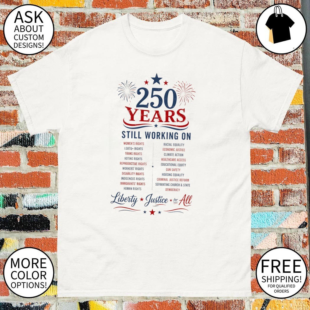 250 Years Still Working on Liberty Justice for All - Adult & Kids T-Shirts, Sweatshirts & Hoodies apparel design preview 1