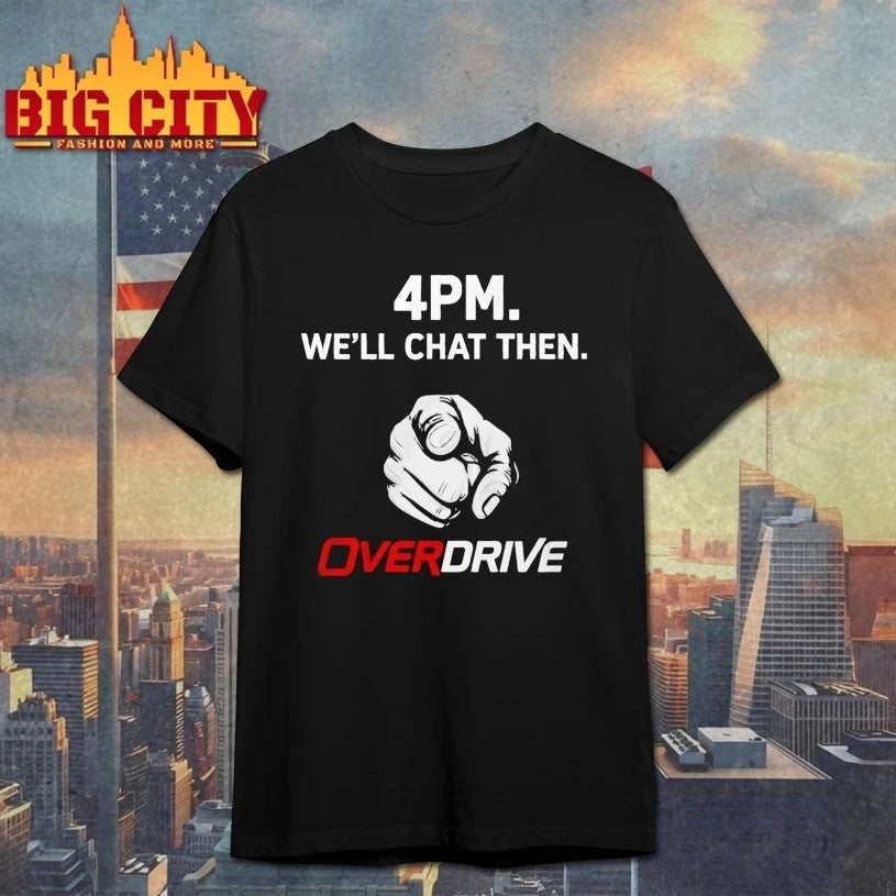 4pm Well Chat Then Overdrive - Adult & Kids T-Shirts, Sweatshirts & Hoodies apparel design preview 1