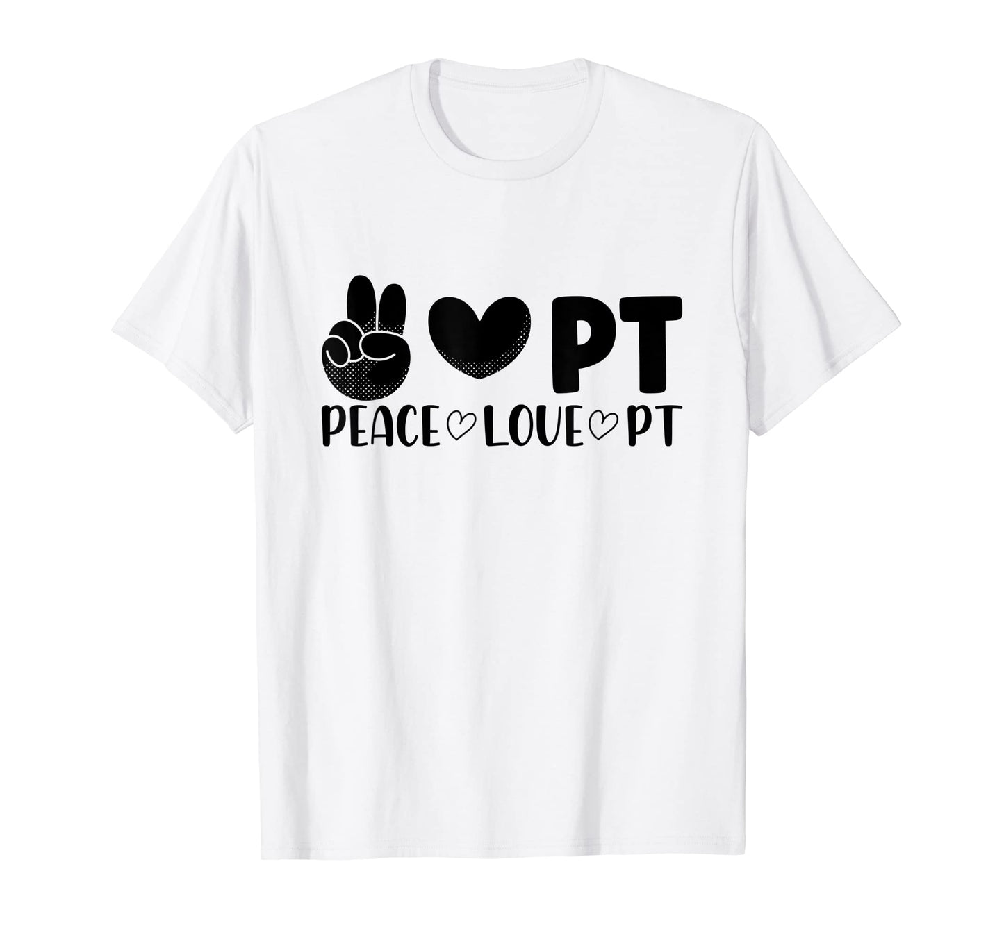 Peace Love Pt Physical Therapist T-Shirt - Graphic Print Men Women - T-Shirt, Sweatshirt, Hoodie