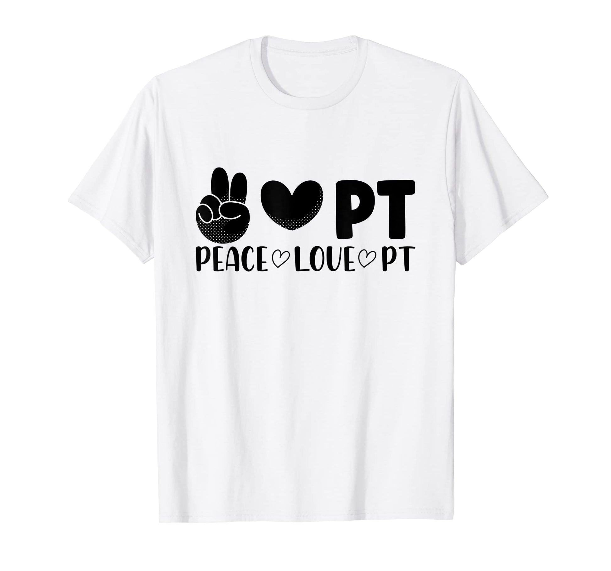 Peace Love Pt Physical Therapist T-Shirt - Graphic Print Men Women - T-Shirt, Sweatshirt, Hoodie