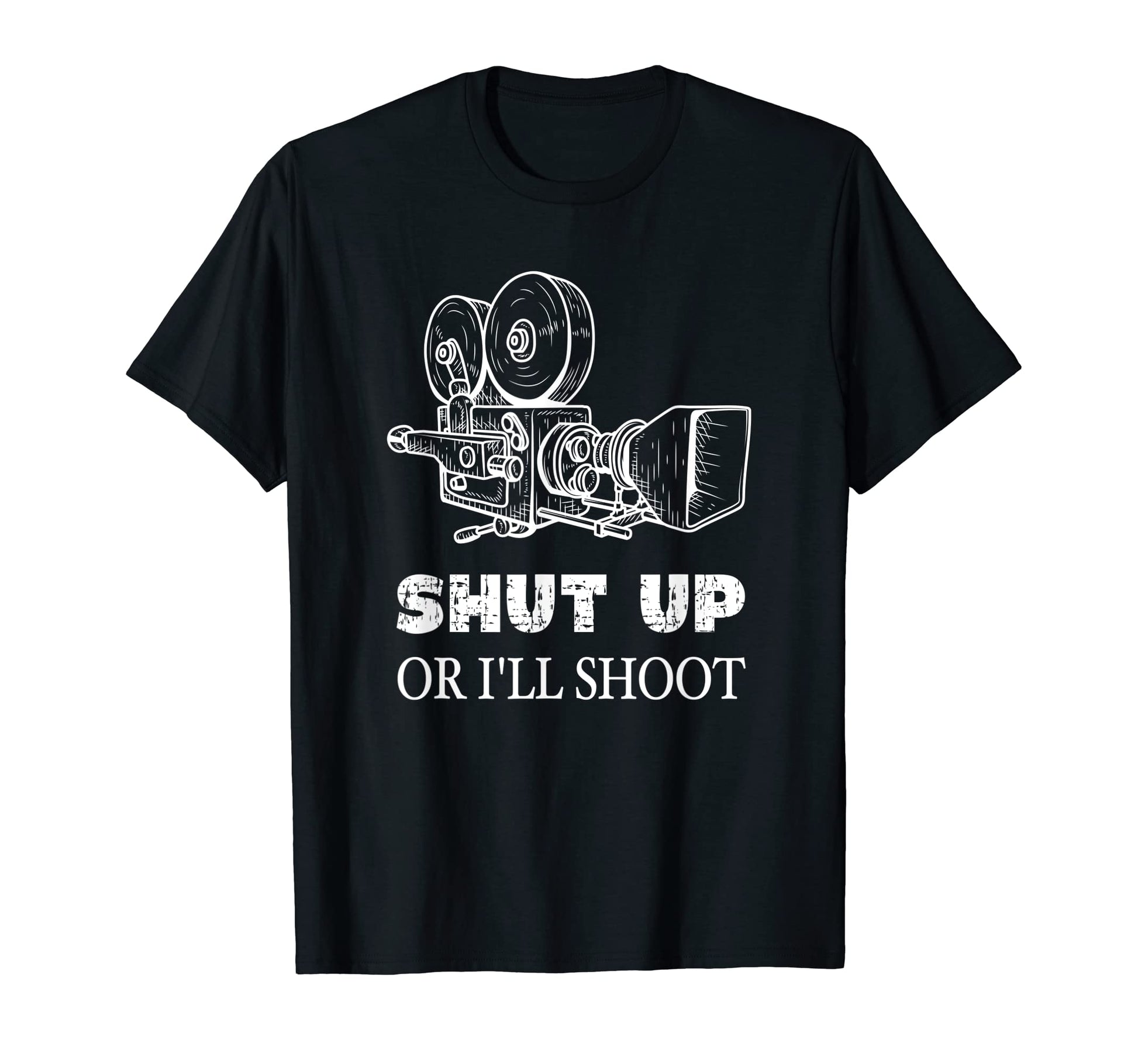Shut Up Or Ill Shoot Movie Camera T-Shirt - Graphic Print Men Women - T-Shirt, Sweatshirt, Hoodie