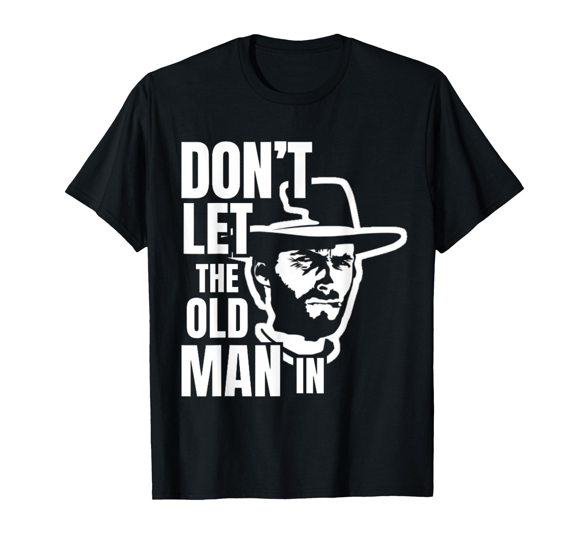 Dont Let Old Wearing Cowboy Hat T-Shirt - Custom Art Print for Adults - T-Shirt, Sweatshirt, Hoodie