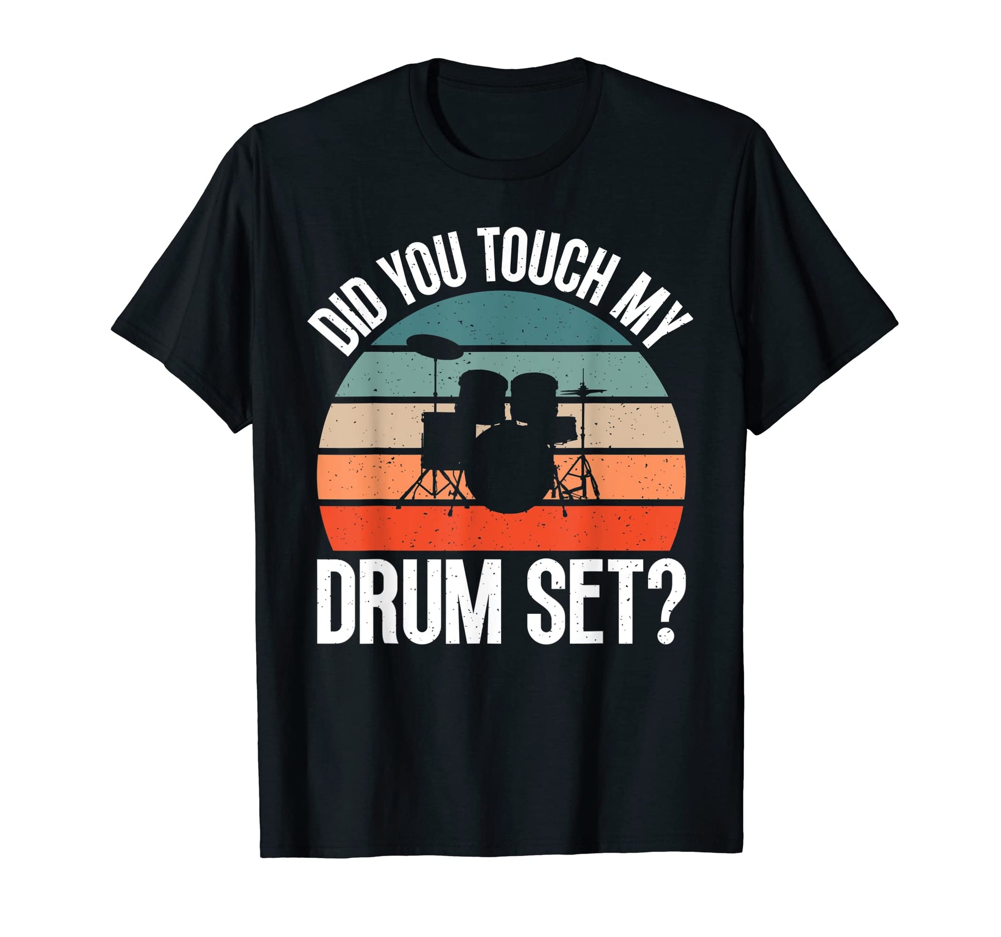 Did You Touch My Drumset Funny T-Shirt - Custom Art Print Men Women - T-Shirt, Sweatshirt, Hoodie