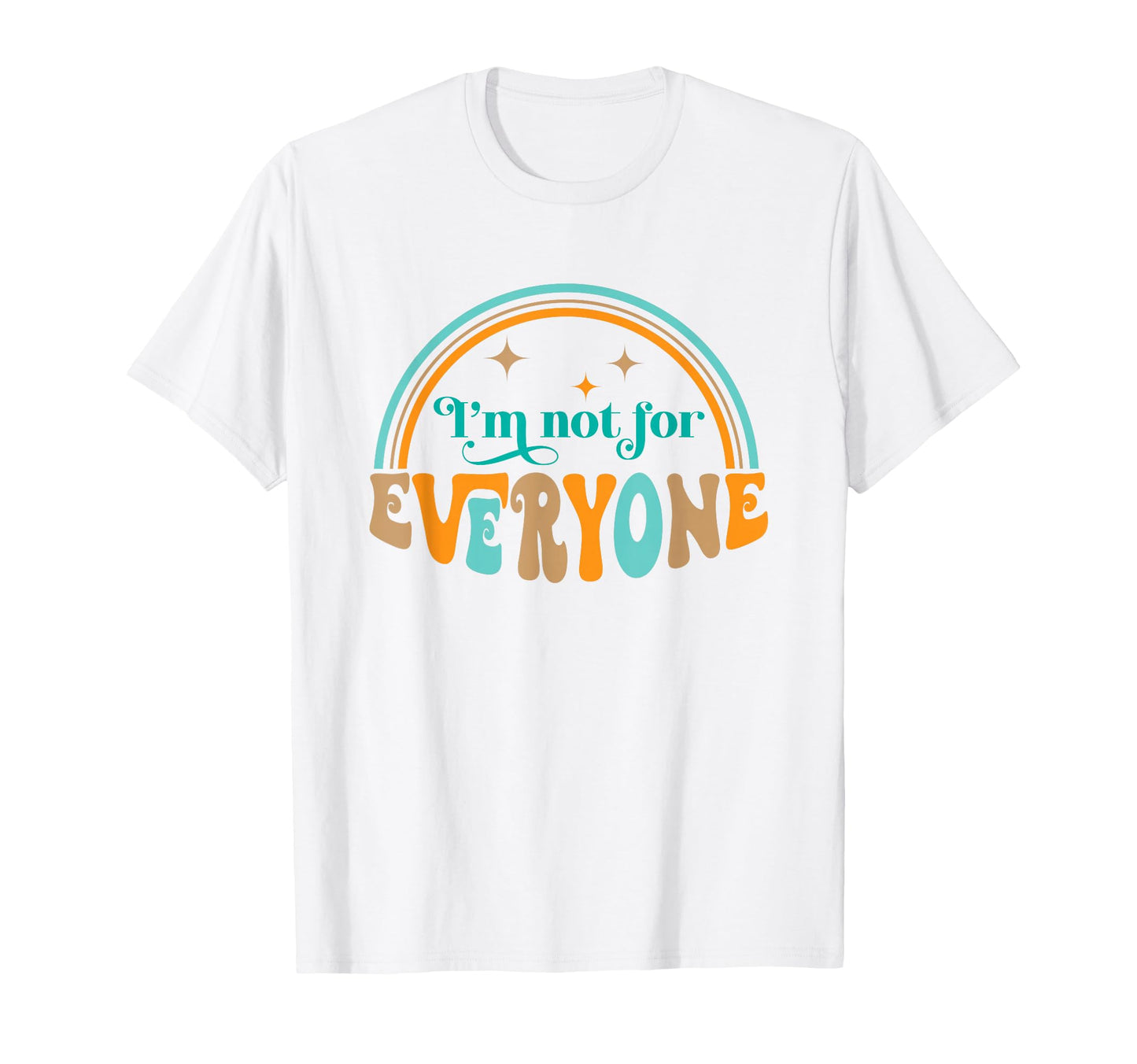 Im Not Everyone Sarcastic Funny T-Shirt - Casual Everyday Wear Unisex - T-Shirt, Sweatshirt, Hoodie