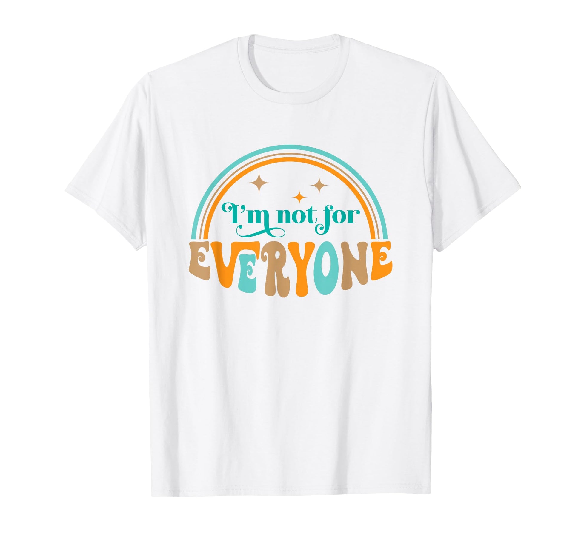 Im Not Everyone Sarcastic Funny T-Shirt - Casual Everyday Wear Unisex - T-Shirt, Sweatshirt, Hoodie