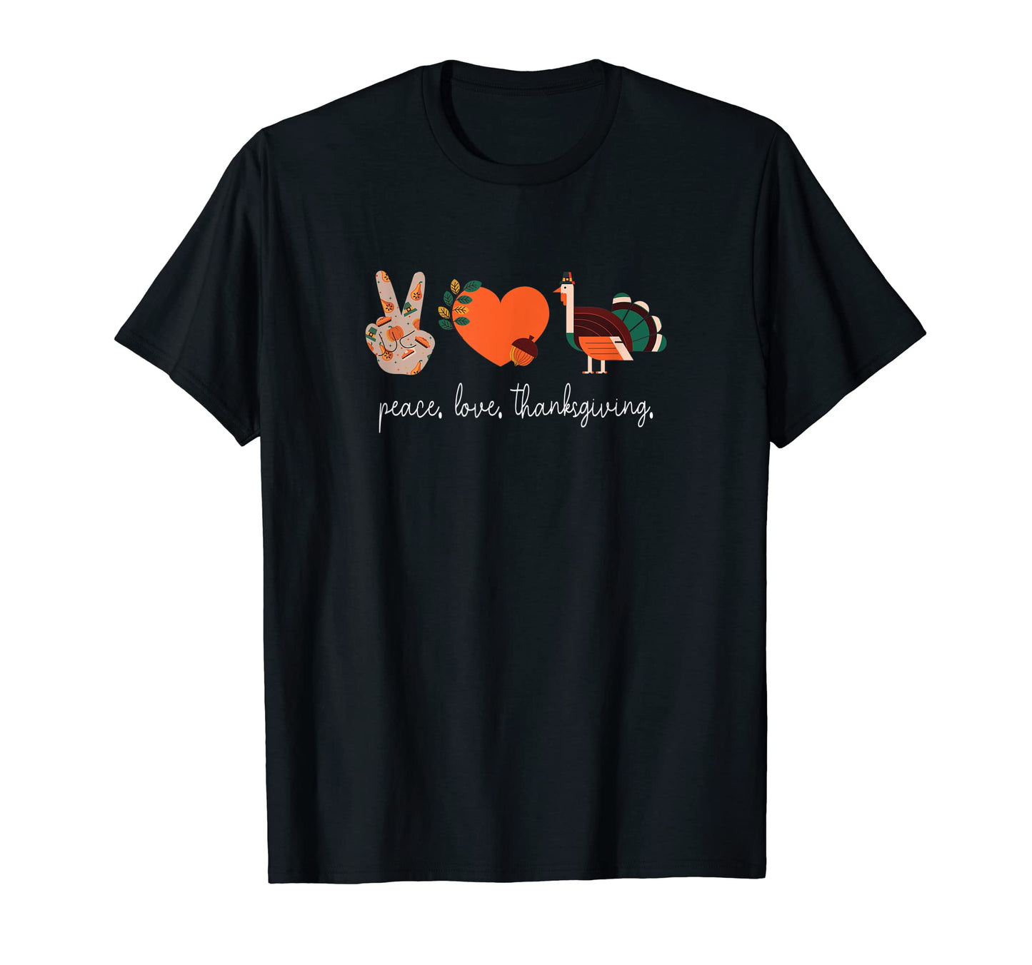 Thanksgiving Peace Love Thanksgiving T-Shirt - Fun Novelty Design Men Women - T-Shirt, Sweatshirt, Hoodie