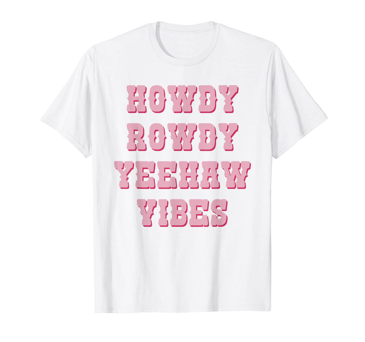 Howdy Rowdy Yeehaw Vibes Cowboy Western T-Shirt - Novelty Apparel Unisex - T-Shirt, Sweatshirt, Hoodie