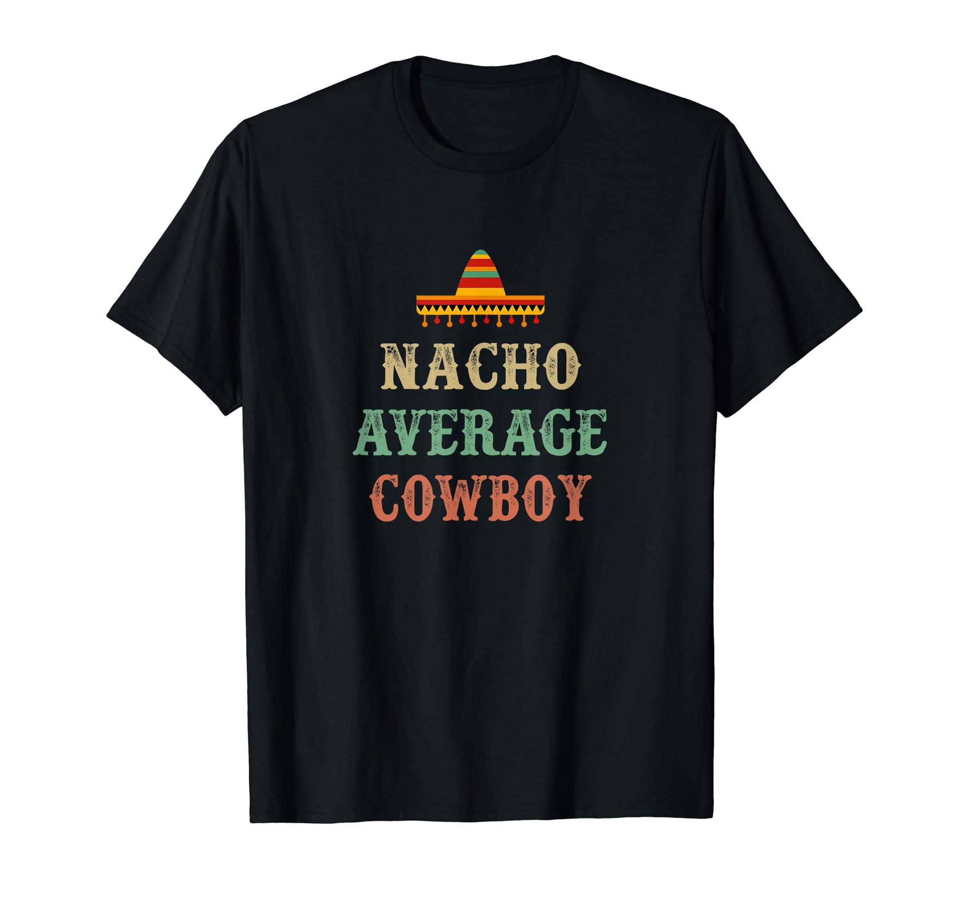 Nacho Average Cowboy T-Shirt - Minimalist Print Unisex - T-Shirt, Sweatshirt, Hoodie