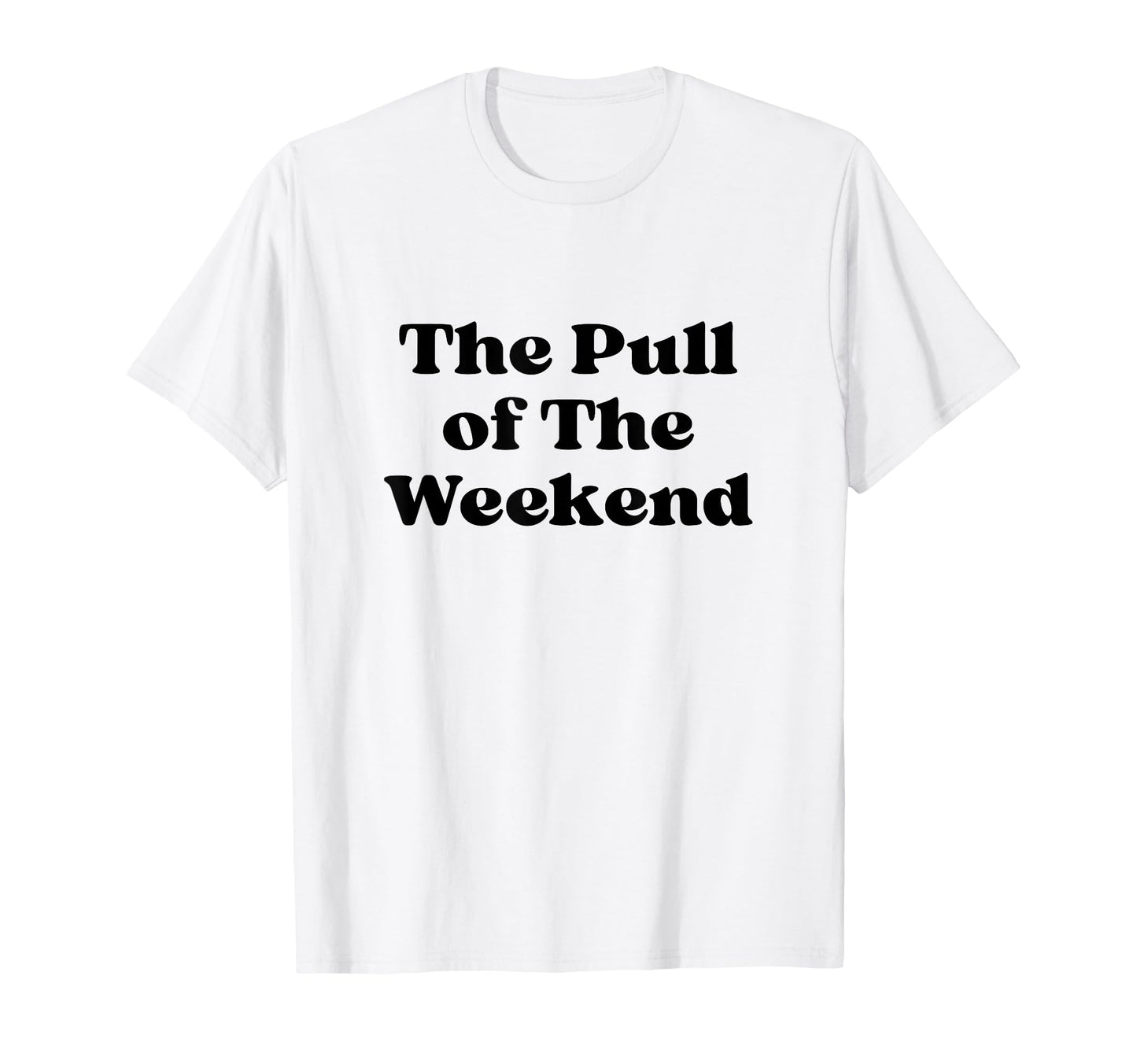 Pull Weekend Black Typography T-Shirt - Custom Art Print Unisex - T-Shirt, Sweatshirt, Hoodie
