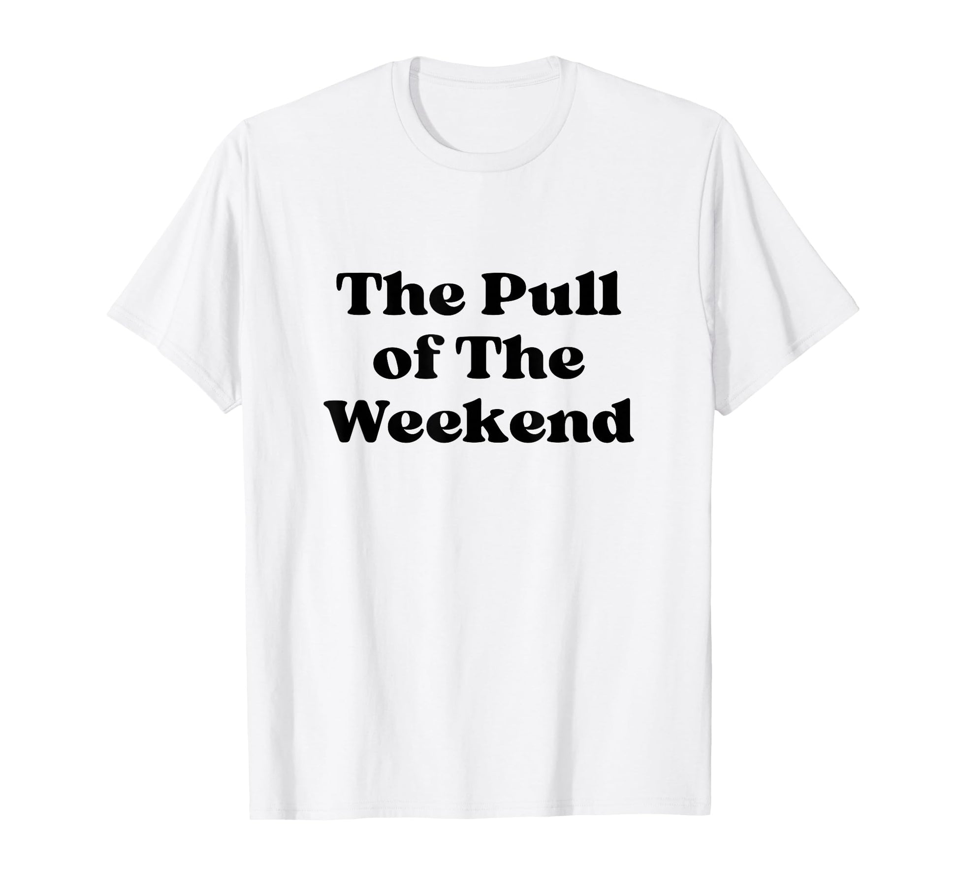Pull Weekend Black Typography T-Shirt - Custom Art Print Unisex - T-Shirt, Sweatshirt, Hoodie