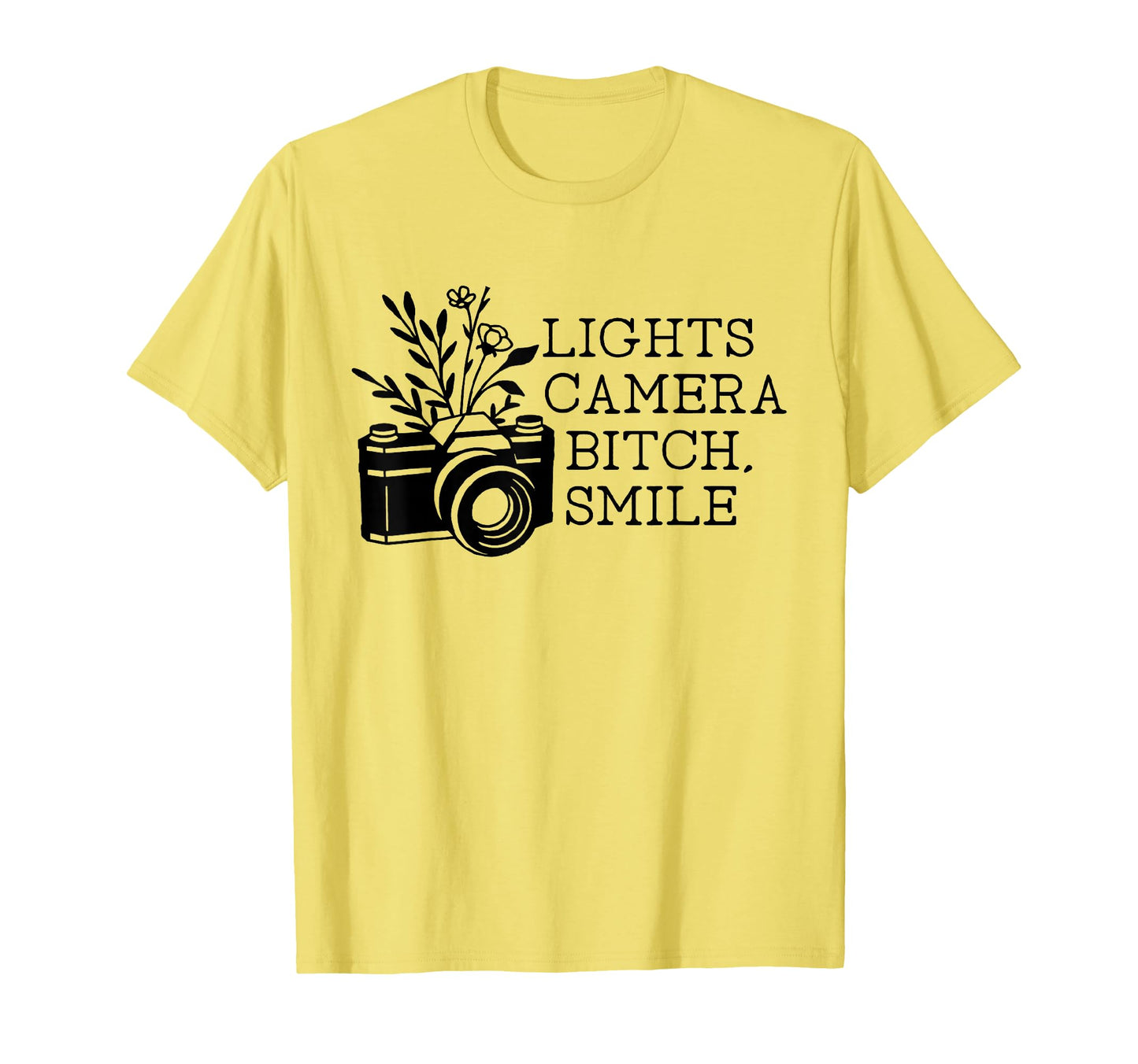 Funny Lights Camera Bitch Smile T-Shirt - Fun Novelty Design Men Women - T-Shirt, Sweatshirt, Hoodie