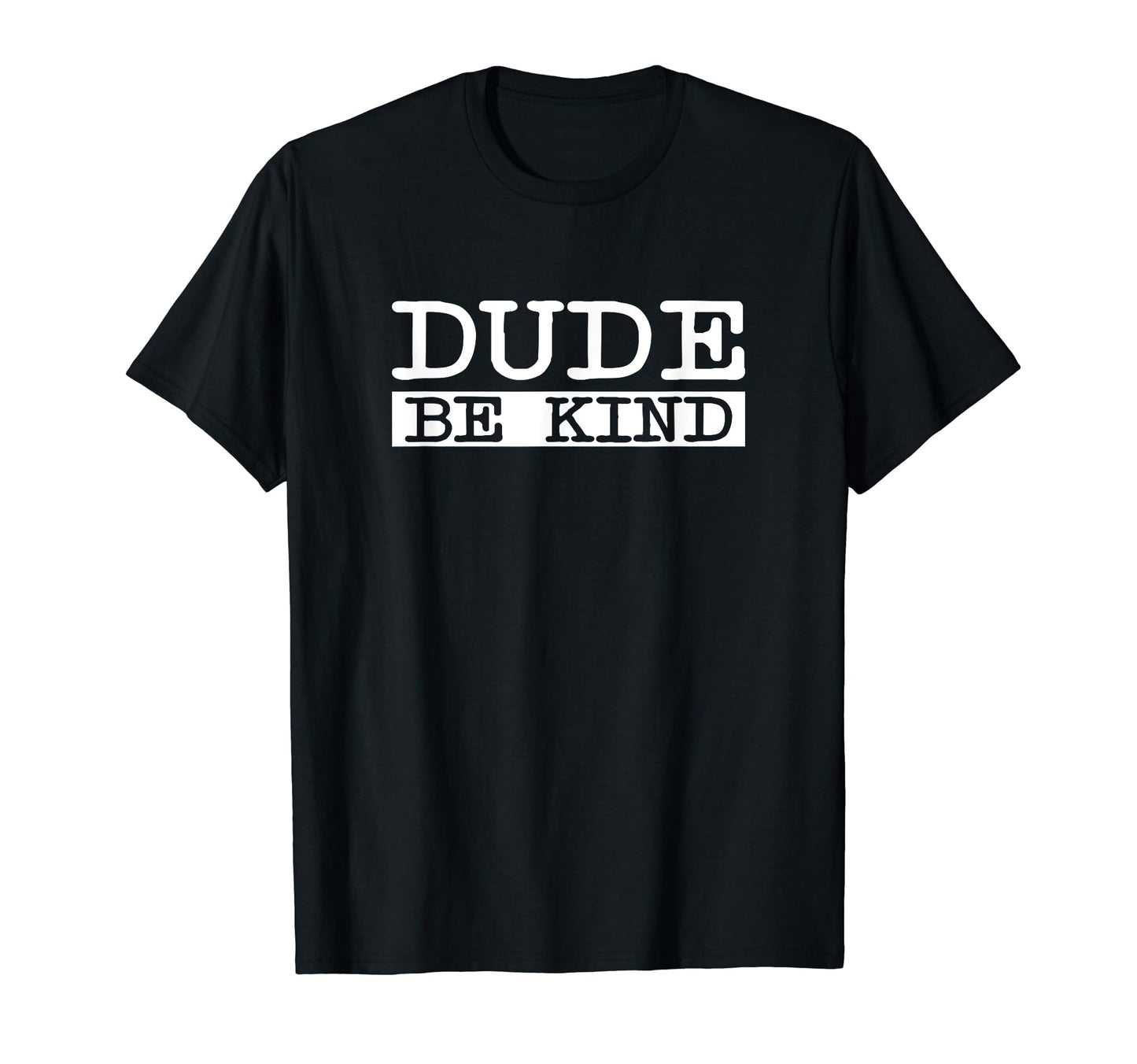 Dude Be Kind Anti Bullying Love T-Shirt - Casual Everyday Wear for Adults - T-Shirt, Sweatshirt, Hoodie