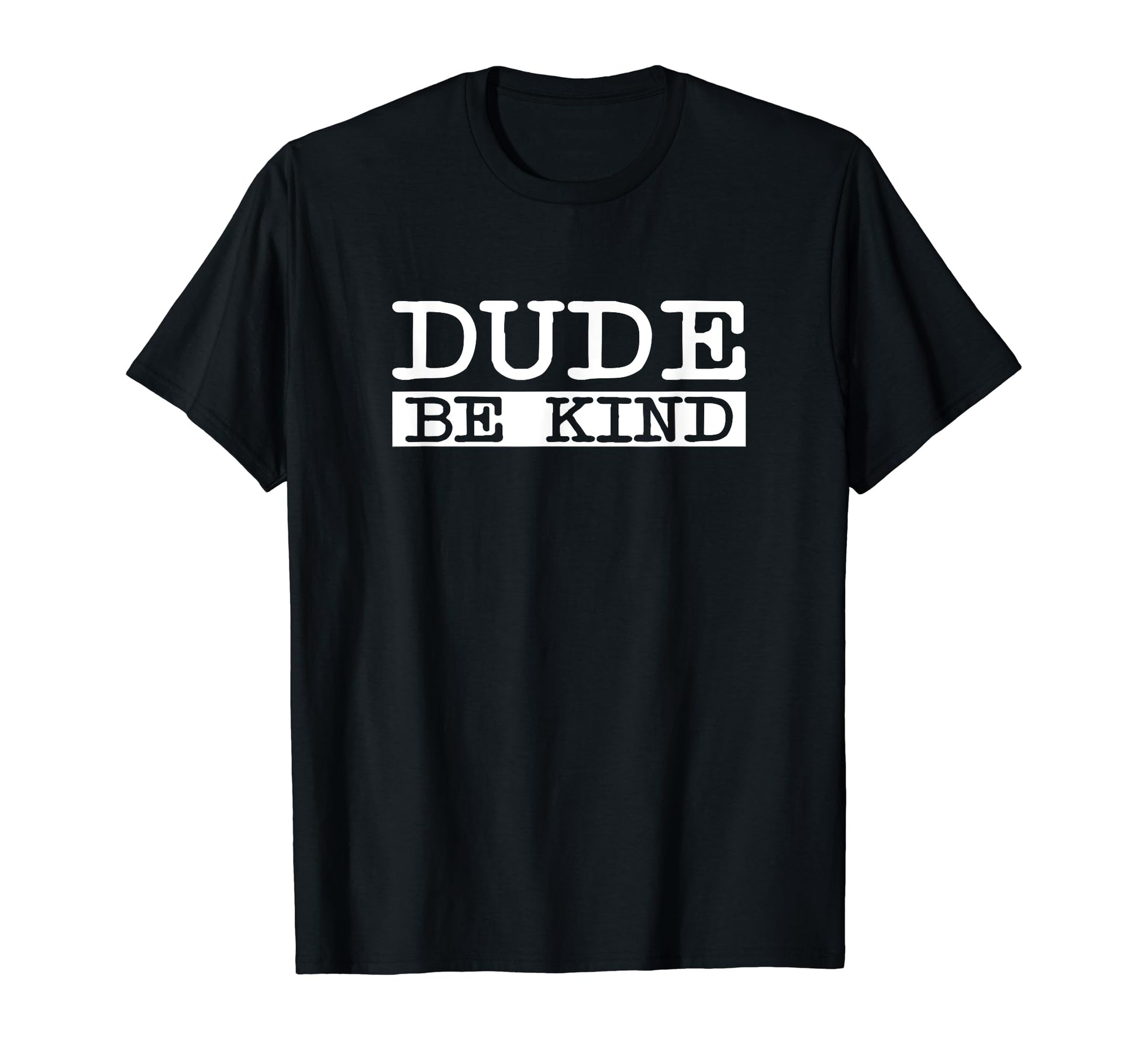 Dude Be Kind Anti Bullying Love T-Shirt - Casual Everyday Wear for Adults - T-Shirt, Sweatshirt, Hoodie