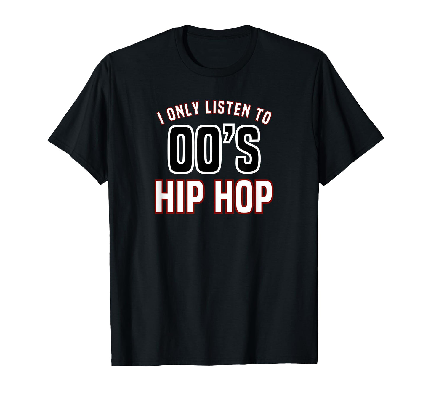 Hip Hop Music I Only Listen To 2000S Hip T-Shirt - Graphic Print Men Women - T-Shirt, Sweatshirt, Hoodie
