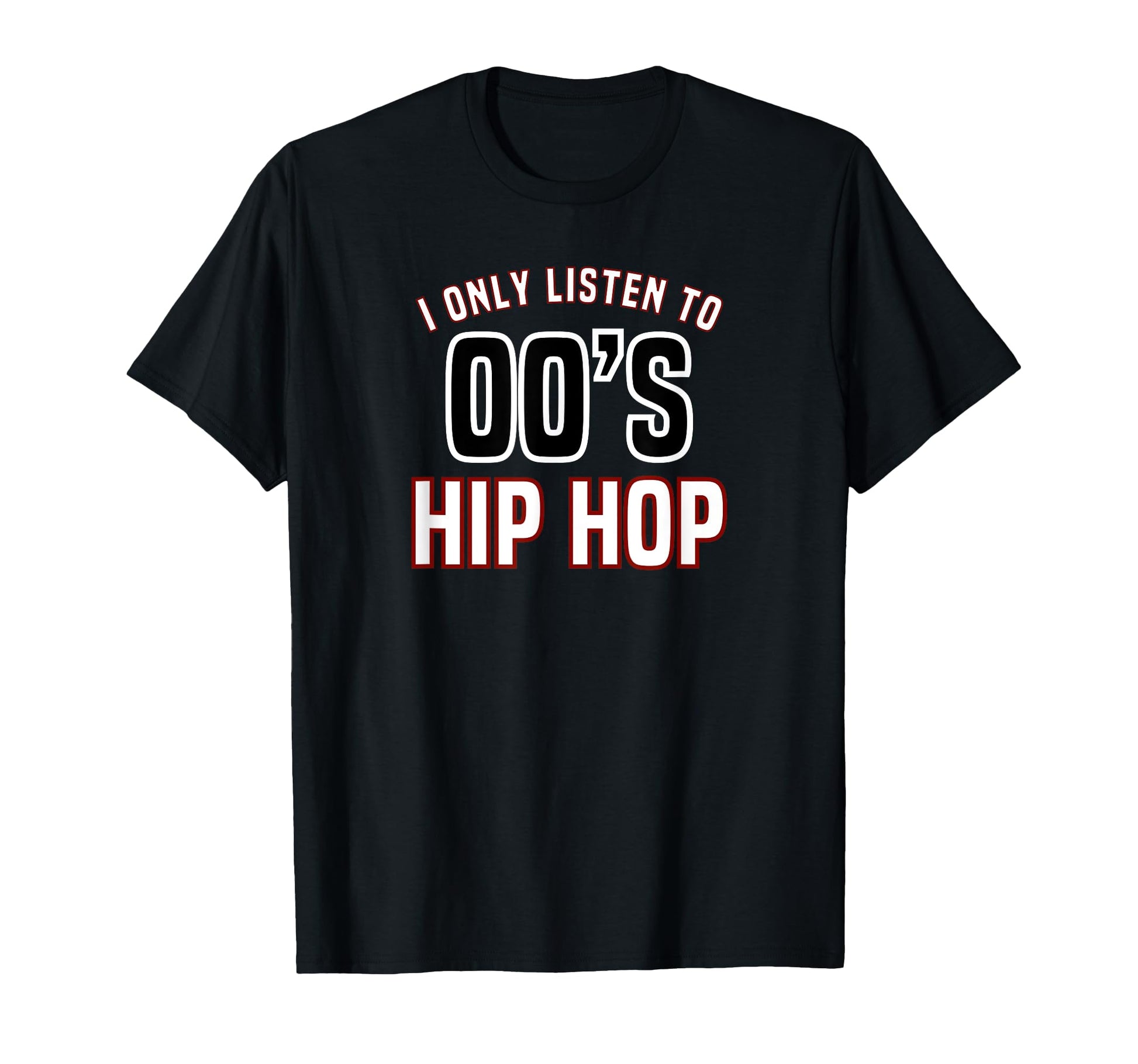 Hip Hop Music I Only Listen To 2000S Hip T-Shirt - Graphic Print Men Women - T-Shirt, Sweatshirt, Hoodie