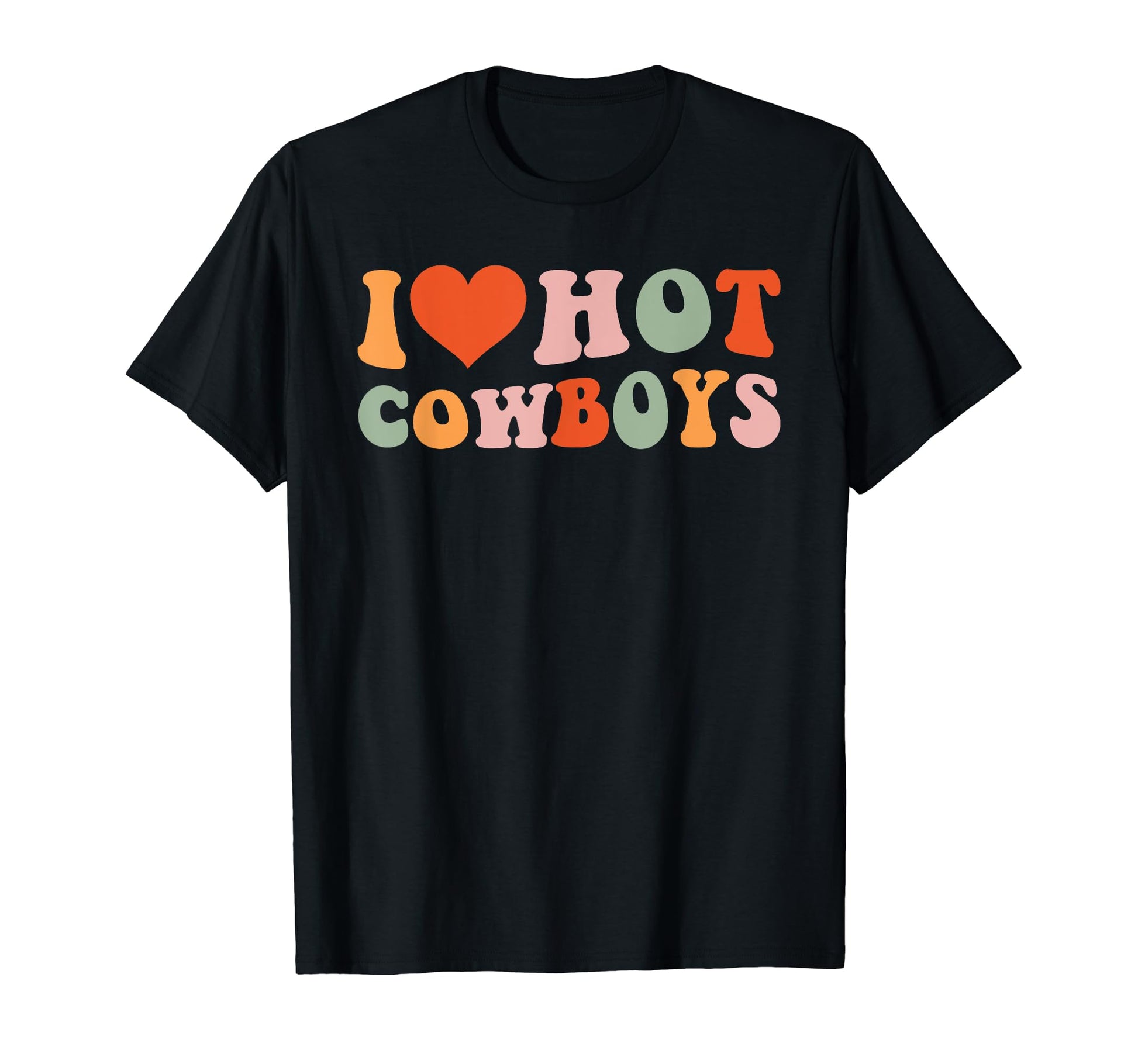 I Love Hot Cowboys Funny Country T-Shirt - Trendy Graphic for Adults - T-Shirt, Sweatshirt, Hoodie