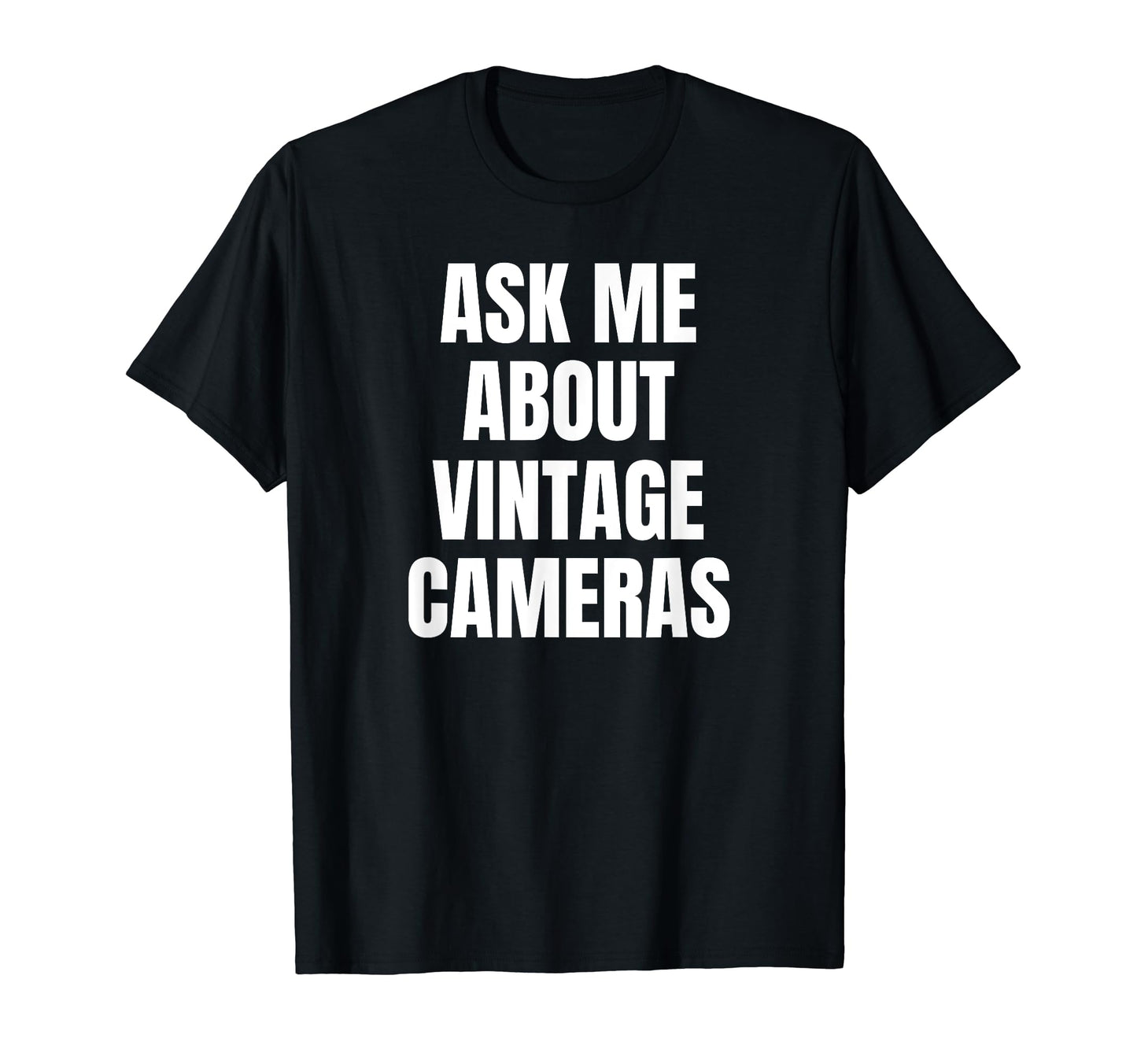 Ask Me About Cameras Hobby Funny T-Shirt - Casual Everyday Wear for Adults - T-Shirt, Sweatshirt, Hoodie