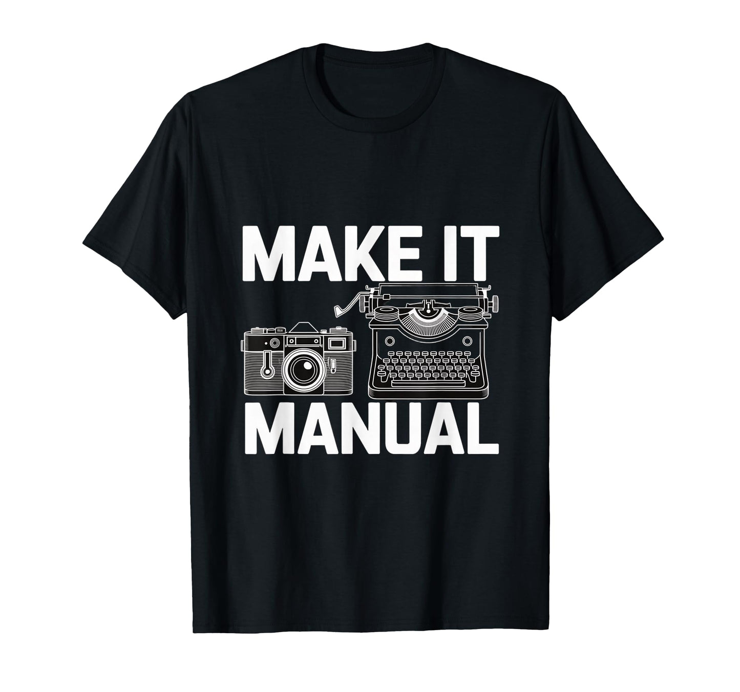 Make It Manual Camera And Typewriter T-Shirt - Streetwear Style Men Women - T-Shirt, Sweatshirt, Hoodie