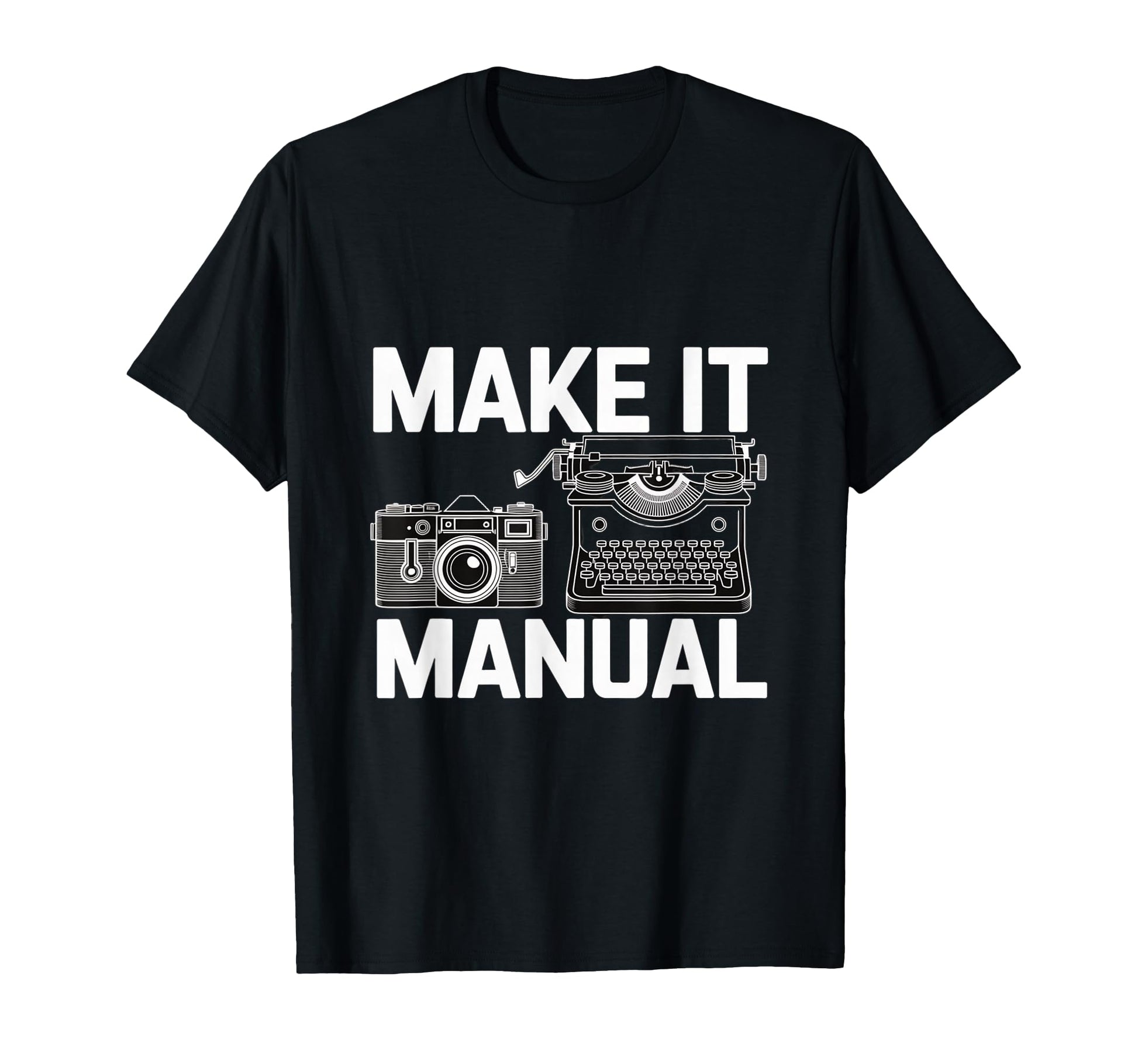 Make It Manual Camera And Typewriter T-Shirt - Streetwear Style Men Women - T-Shirt, Sweatshirt, Hoodie
