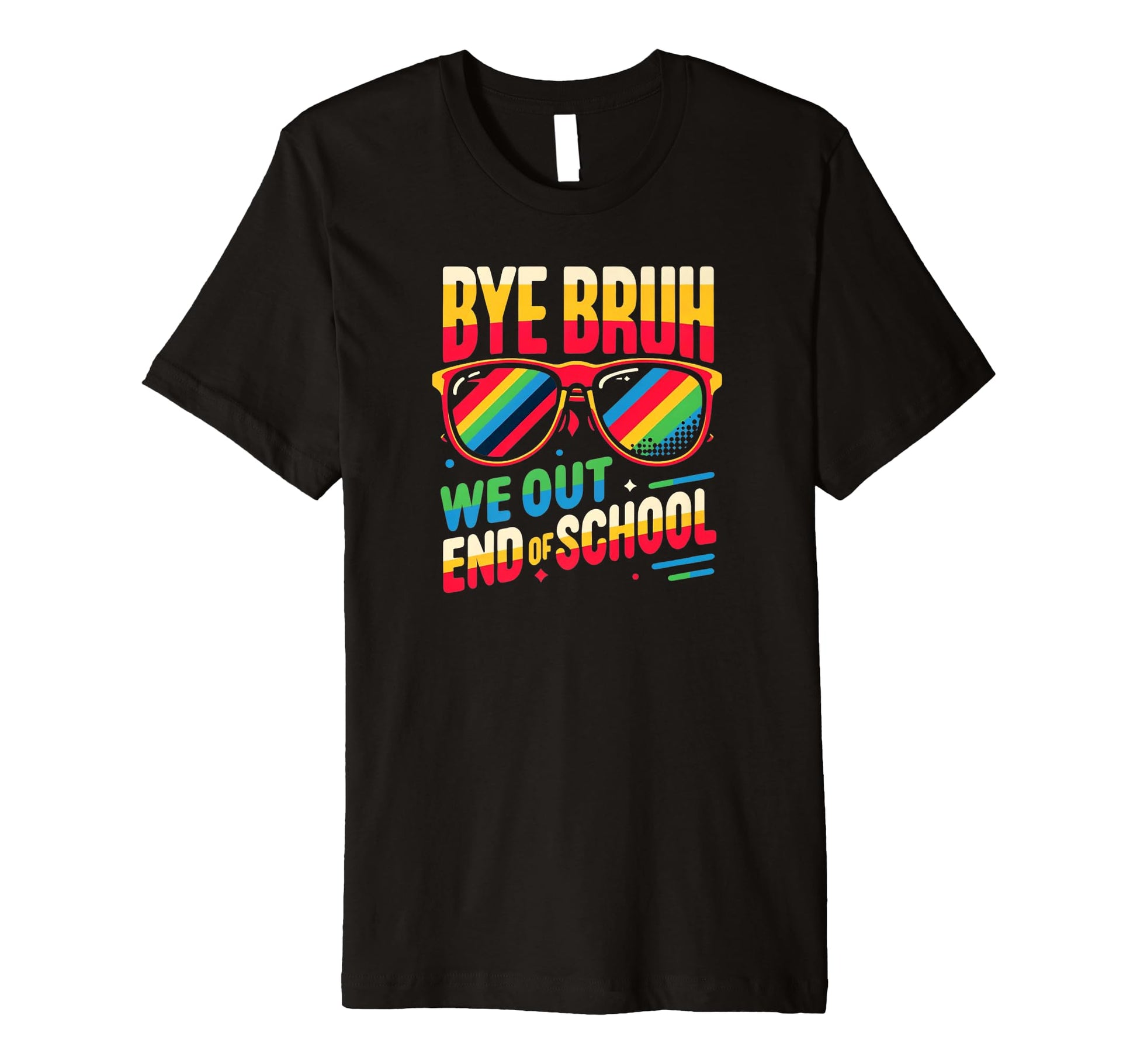 Bye Bruh We Out End School Rainbow T-Shirt - Unique Graphic Men Women - T-Shirt, Sweatshirt, Hoodie
