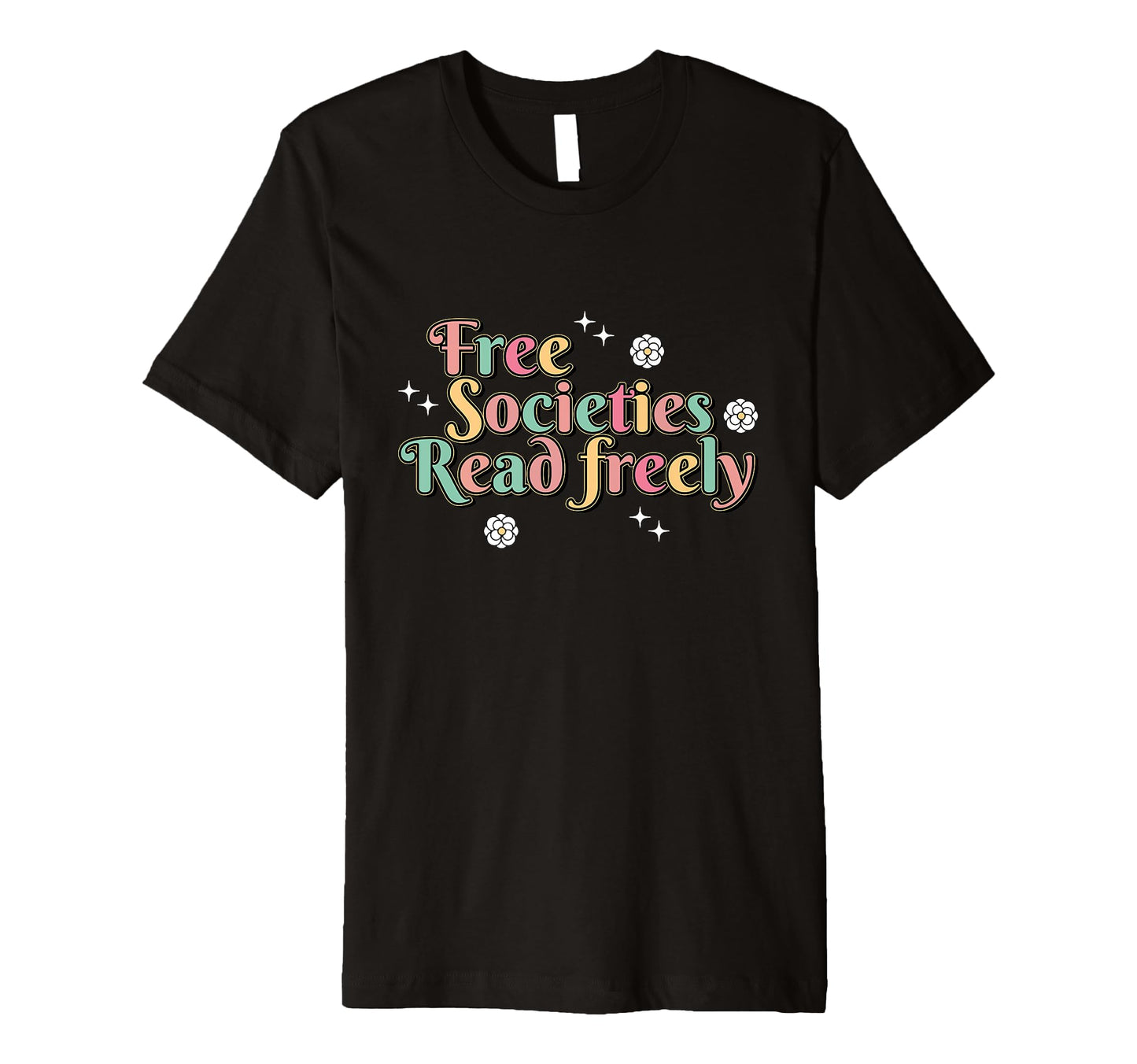 Free Societies Read Freely Colorful T-Shirt - Aesthetic Graphic Men Women - T-Shirt, Sweatshirt, Hoodie