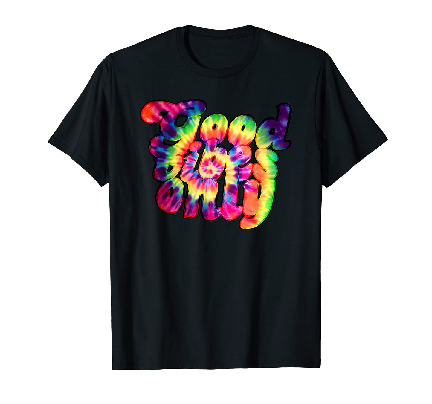 Good Vibes Only Hippy Tie Dye Colors T-Shirt - Streetwear Style Unisex - T-Shirt, Sweatshirt, Hoodie