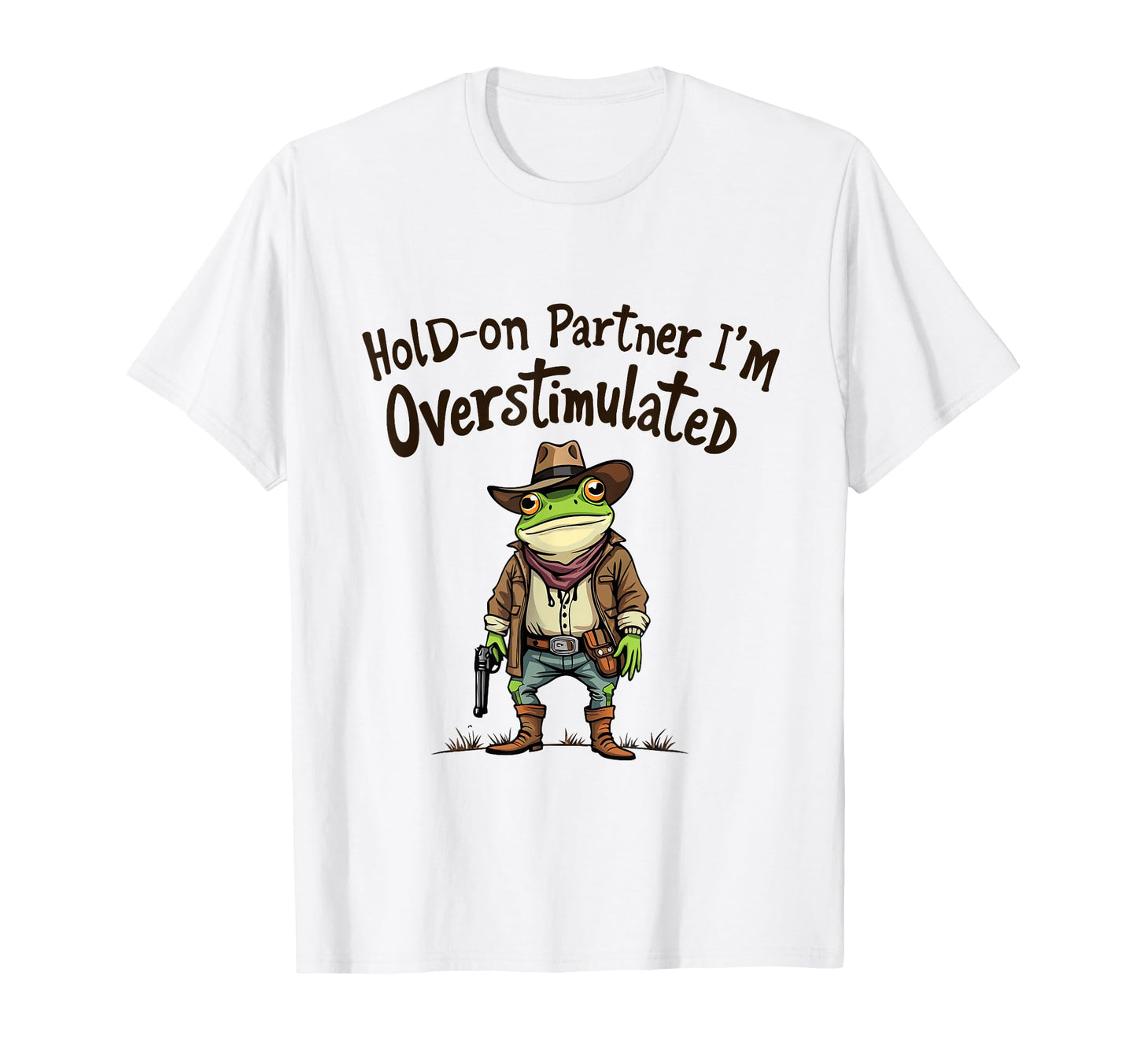 Hold Partner Im Overstimulated Funny T-Shirt - Fun Novelty Design Unisex - T-Shirt, Sweatshirt, Hoodie
