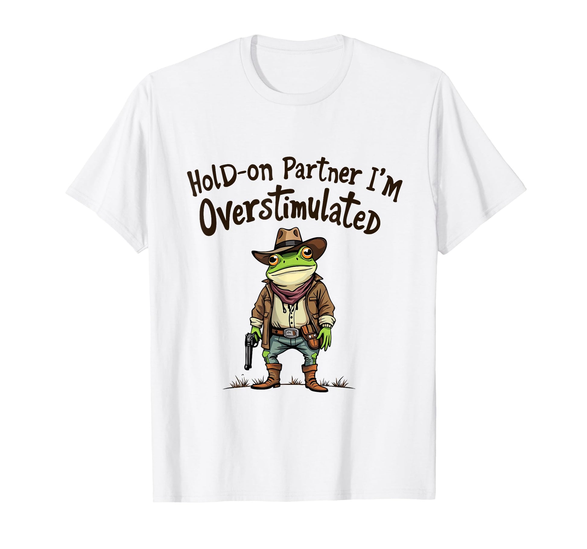 Hold Partner Im Overstimulated Funny T-Shirt - Fun Novelty Design Unisex - T-Shirt, Sweatshirt, Hoodie