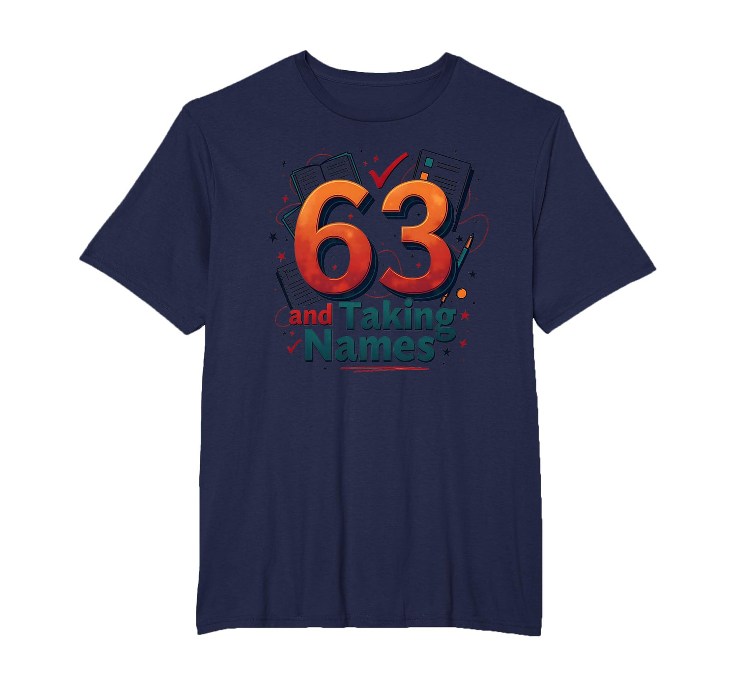 63 And Taking Names Birthday Gift T-Shirt - Streetwear Style Unisex - T-Shirt, Sweatshirt, Hoodie