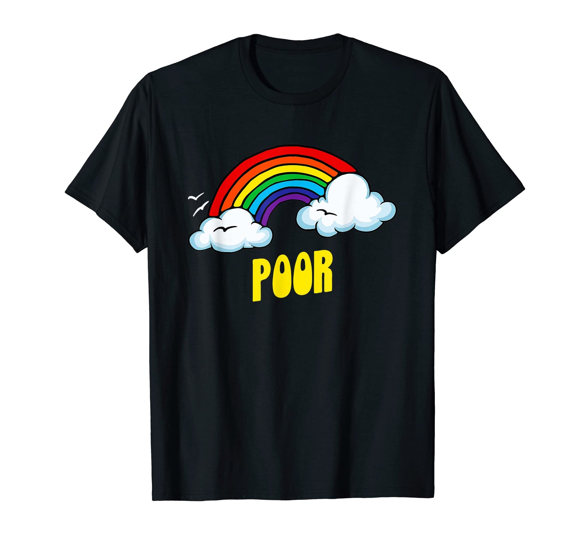 Poor Funny Sarcastic Rainbow T-Shirt - Unique Graphic Unisex - T-Shirt, Sweatshirt, Hoodie