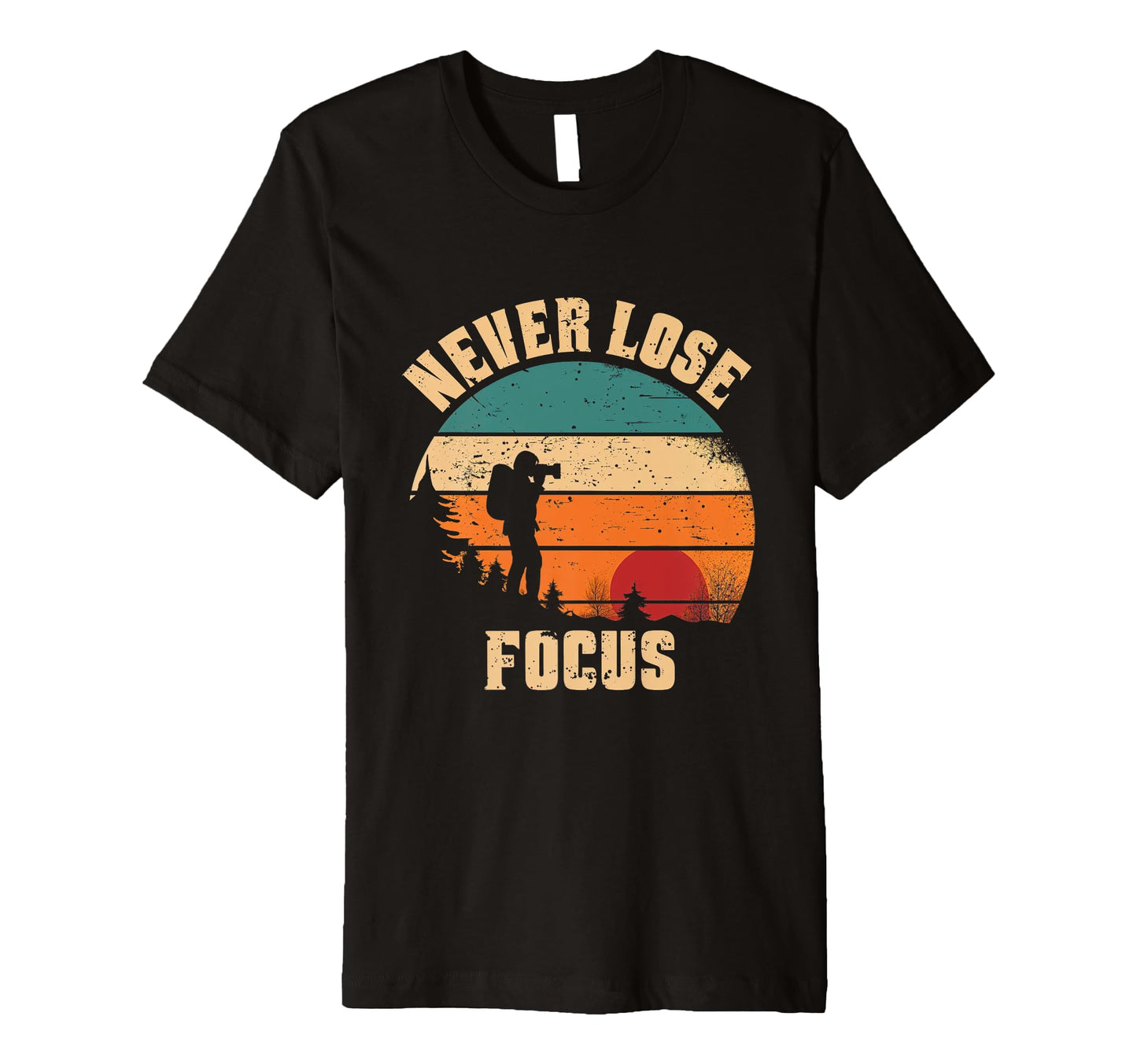 Never Lose Focus Photographer Camera T-Shirt - Minimalist Print Unisex - T-Shirt, Sweatshirt, Hoodie