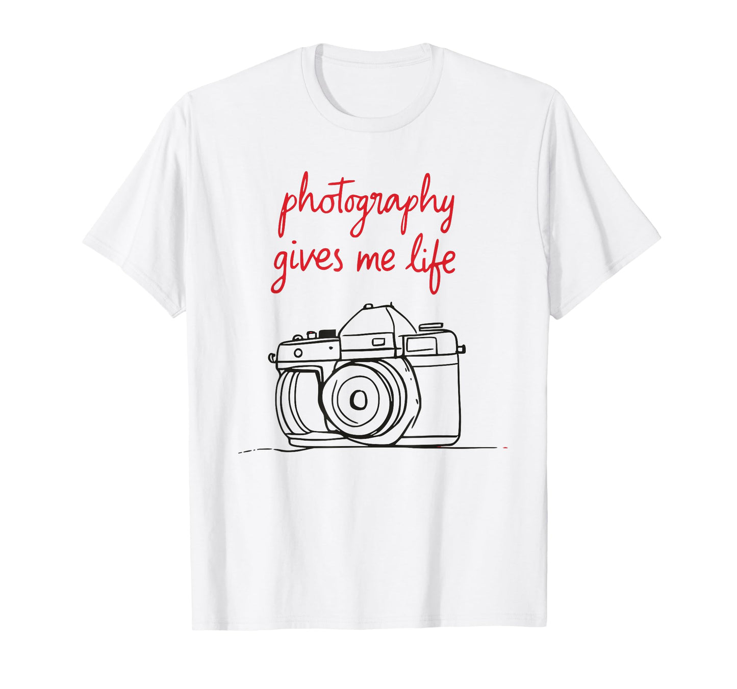 Photography Gives Me Life Camera Art T-Shirt - Fun Novelty Design Men Women - T-Shirt, Sweatshirt, Hoodie