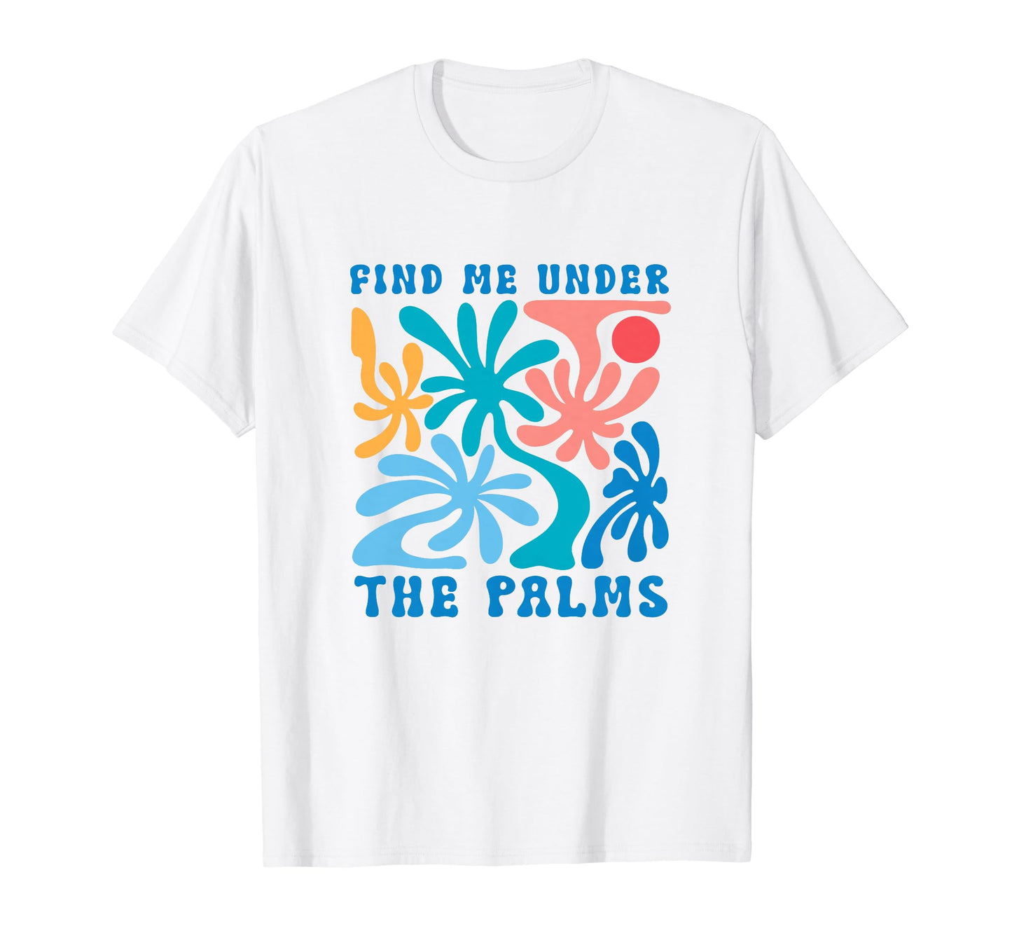 Find Me Under Palms Boho Sun Beach T-Shirt - Streetwear Style Unisex - T-Shirt, Sweatshirt, Hoodie