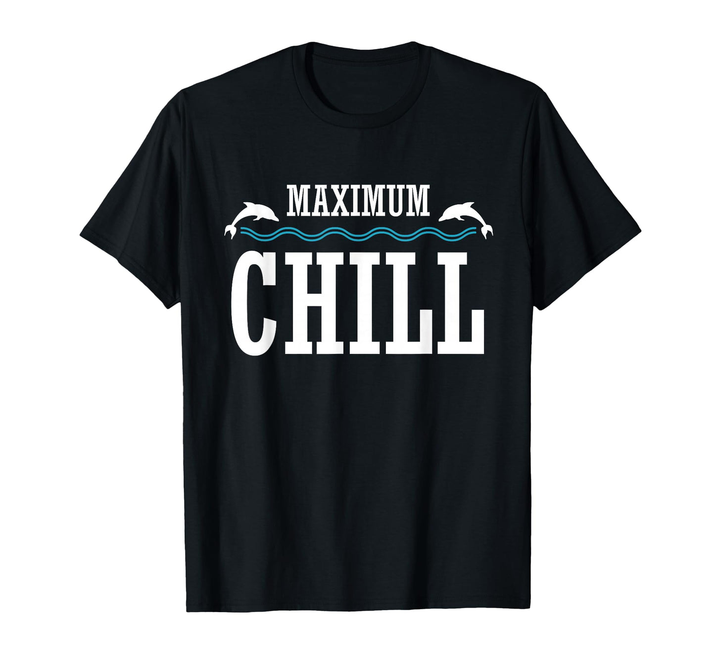 Maximum Chill Summer Dolphin T-Shirt - Streetwear Style Men Women - T-Shirt, Sweatshirt, Hoodie