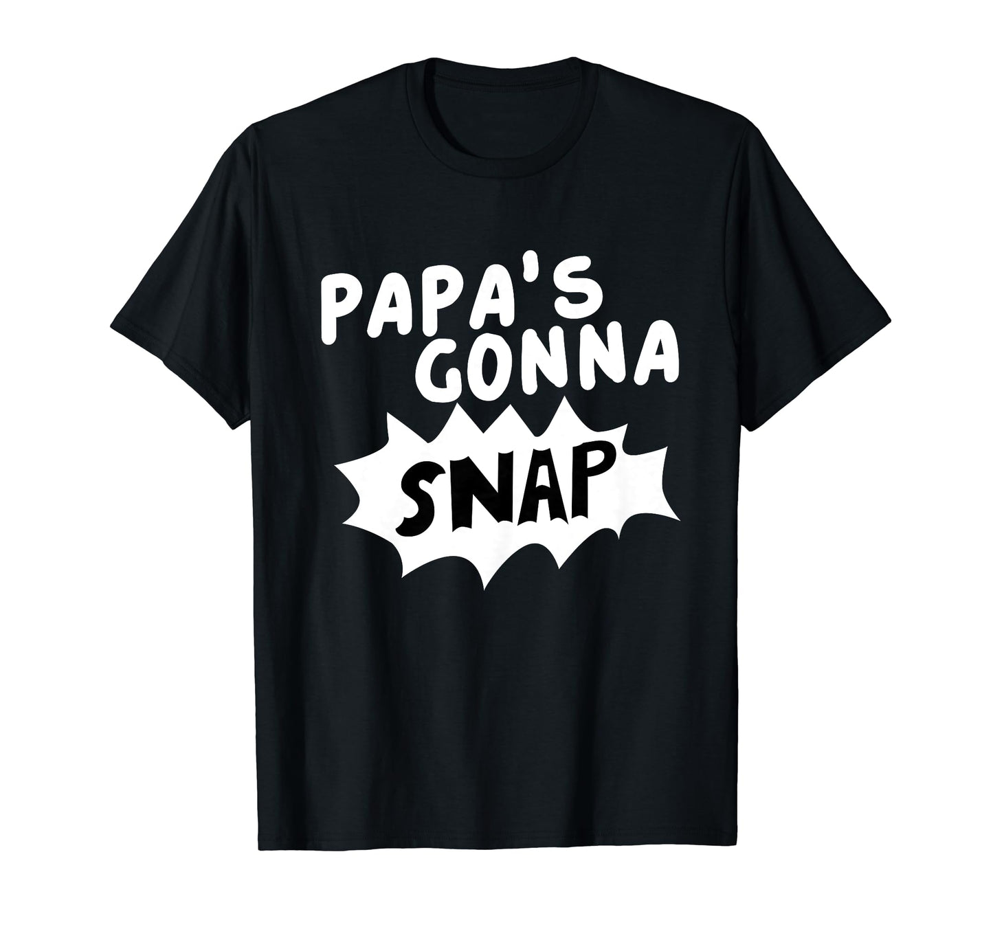 Papas Gonna Snap Photography Camera T-Shirt - Custom Art Print Men Women - T-Shirt, Sweatshirt, Hoodie