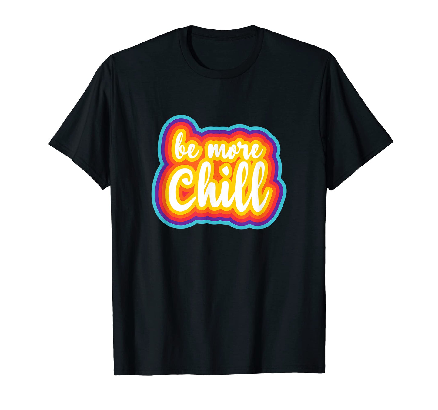 Be More Chill Rainbow 70S T-Shirt - Novelty Apparel for Adults - T-Shirt, Sweatshirt, Hoodie