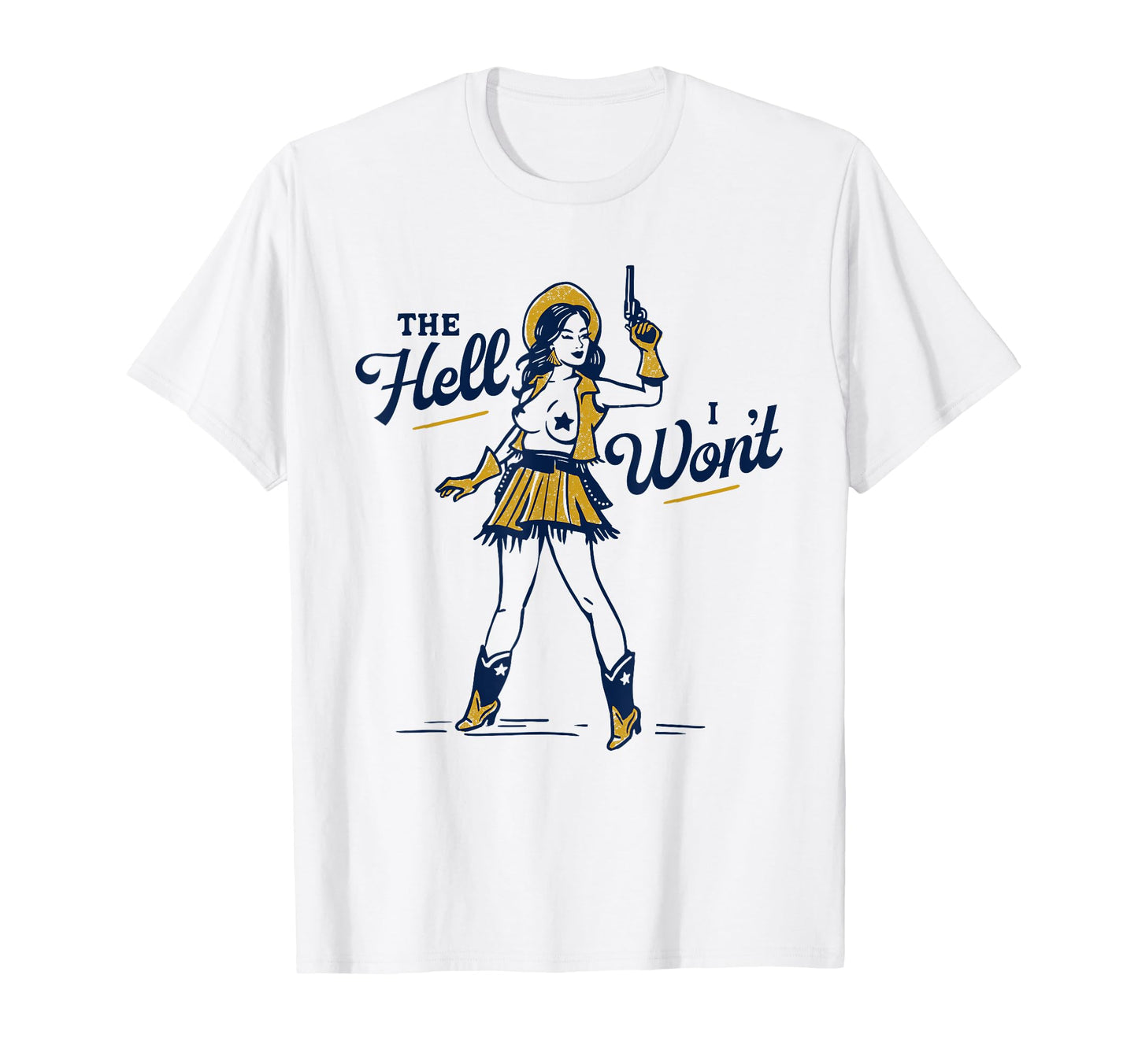 Hell I Wont Sexy Sassy Western T-Shirt - Casual Everyday Wear Men Women - T-Shirt, Sweatshirt, Hoodie