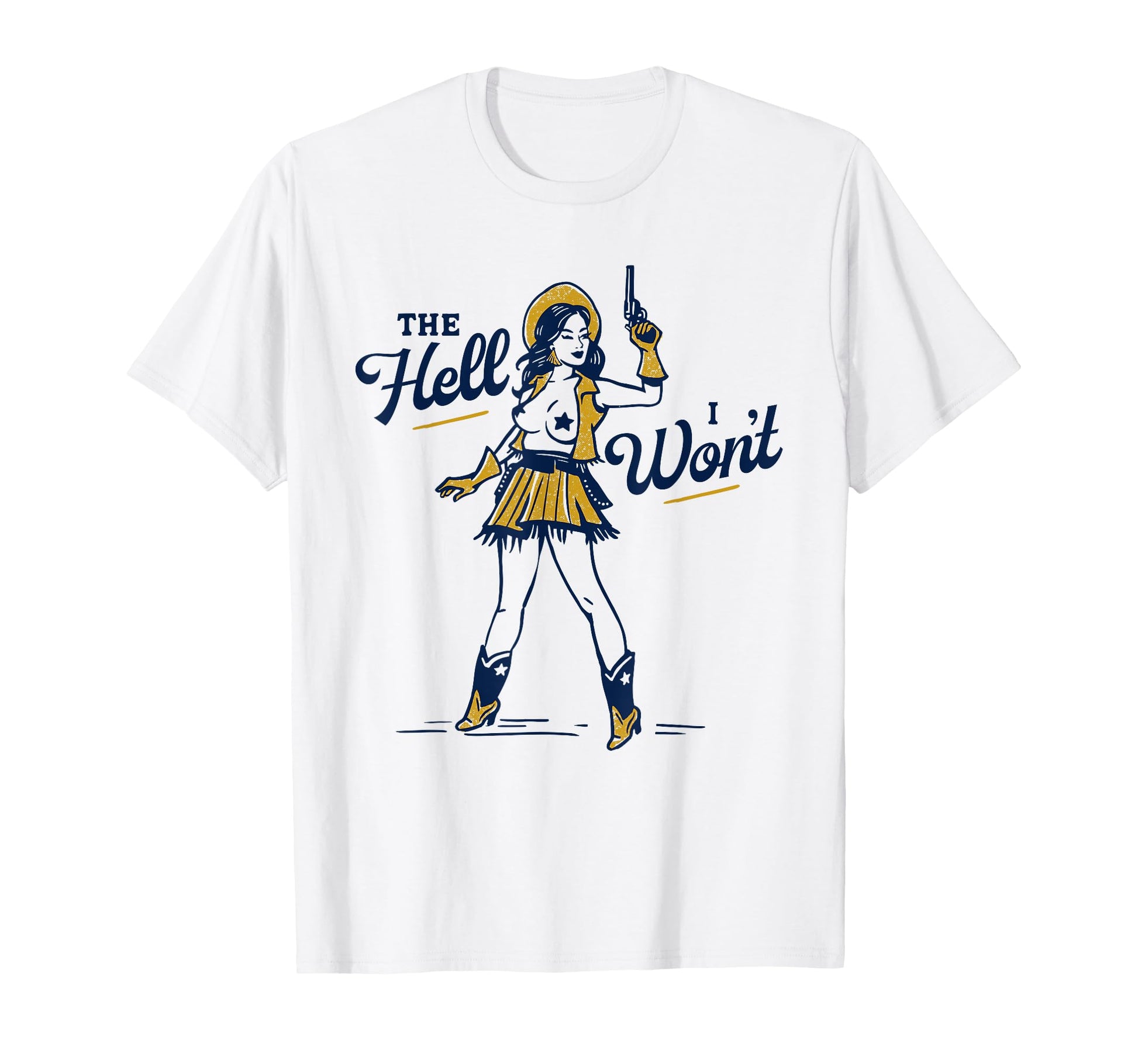 Hell I Wont Sexy Sassy Western T-Shirt - Casual Everyday Wear Men Women - T-Shirt, Sweatshirt, Hoodie