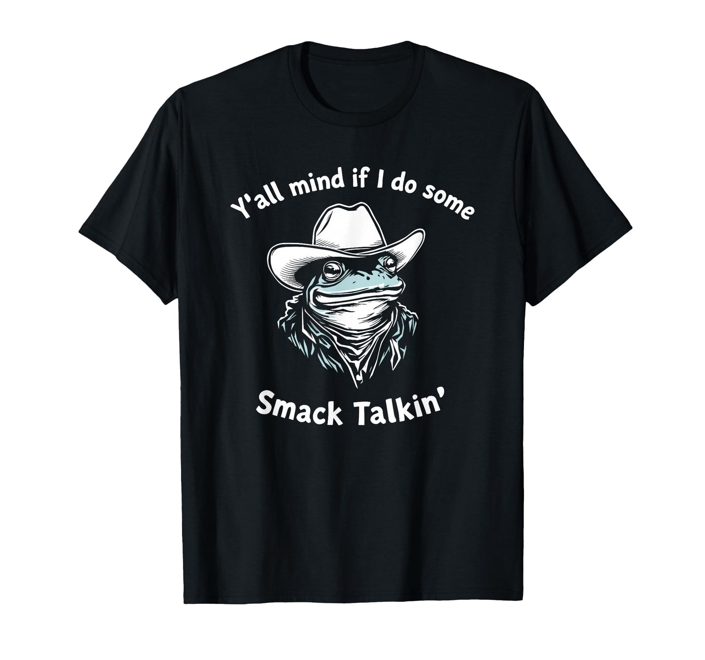 Yall Mind If I Do Some Smack Talking Cowboy T-Shirt - Graphic Print Unisex - T-Shirt, Sweatshirt, Hoodie
