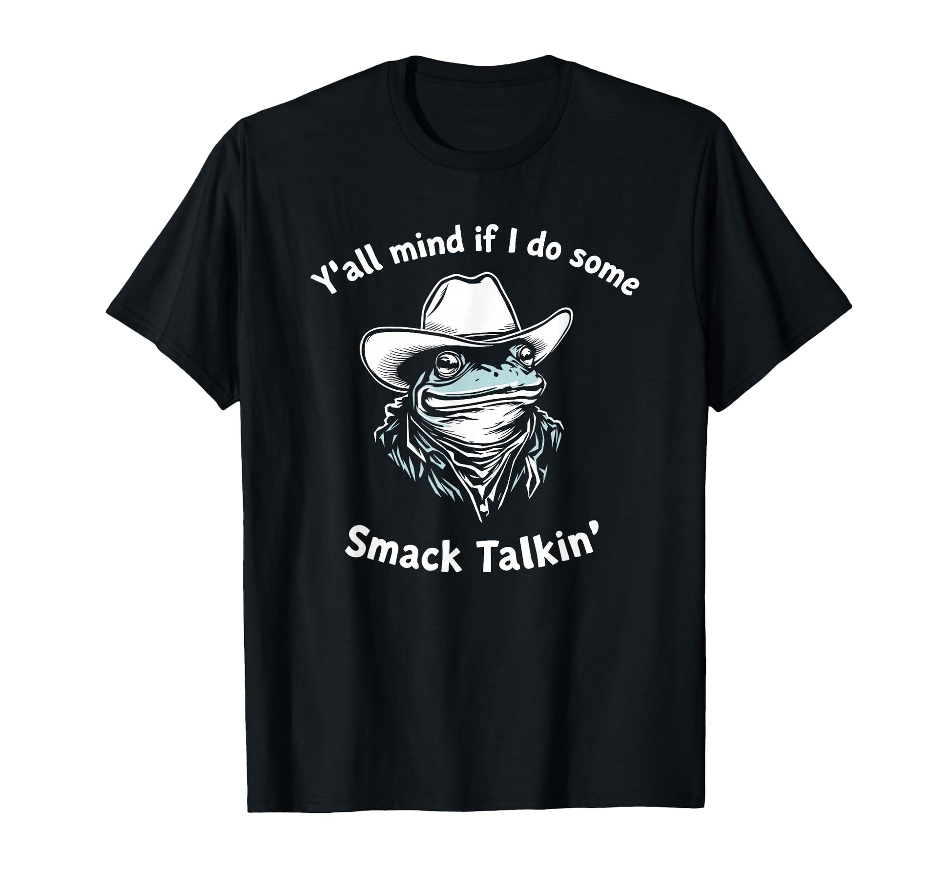 Yall Mind If I Do Some Smack Talking Cowboy T-Shirt - Graphic Print Unisex - T-Shirt, Sweatshirt, Hoodie