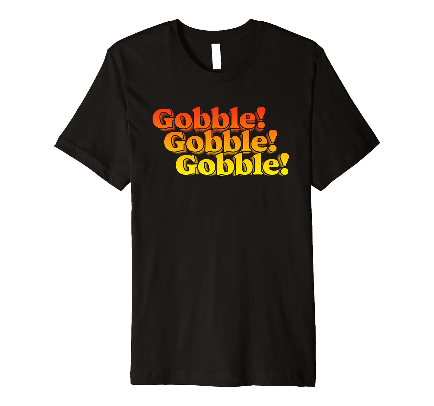 Gobble Gobble Thanksgiving Funny 80S T-Shirt - Casual Everyday Wear Unisex - T-Shirt, Sweatshirt, Hoodie