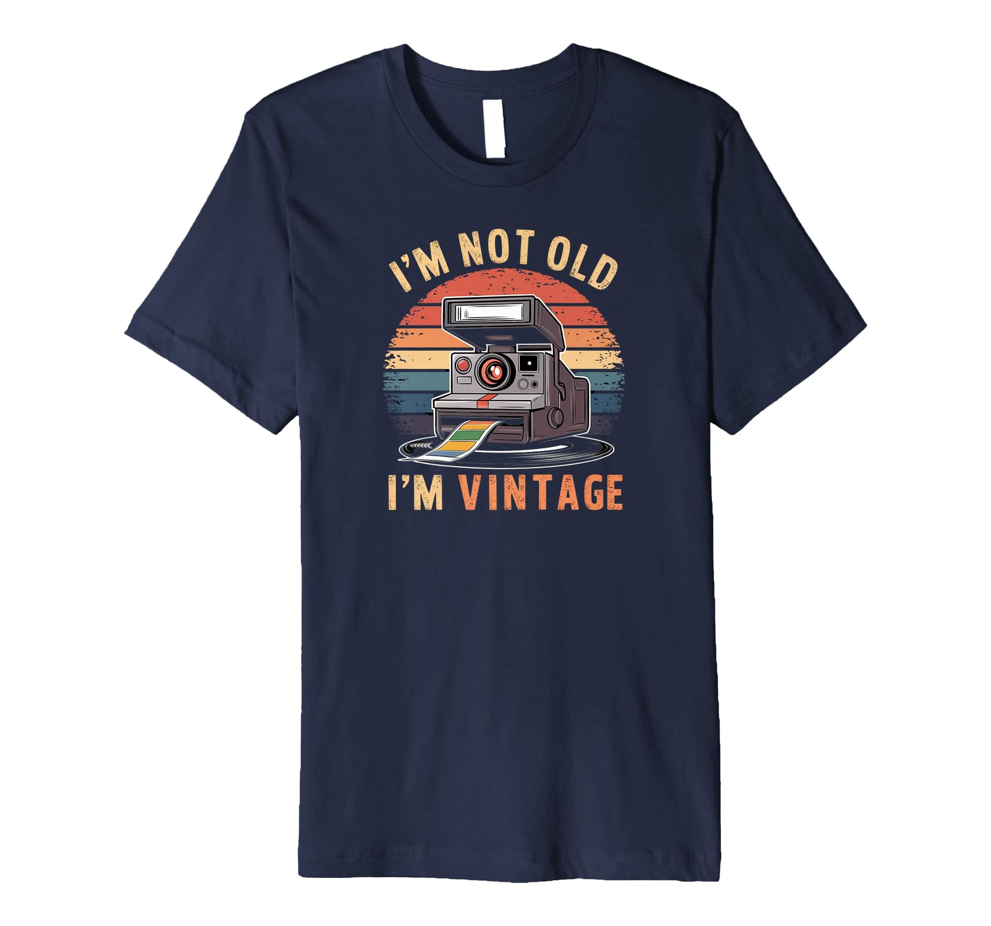 Sarcastic Not Old Im Instant Camera T-Shirt - Fun Novelty Design Men Women - T-Shirt, Sweatshirt, Hoodie